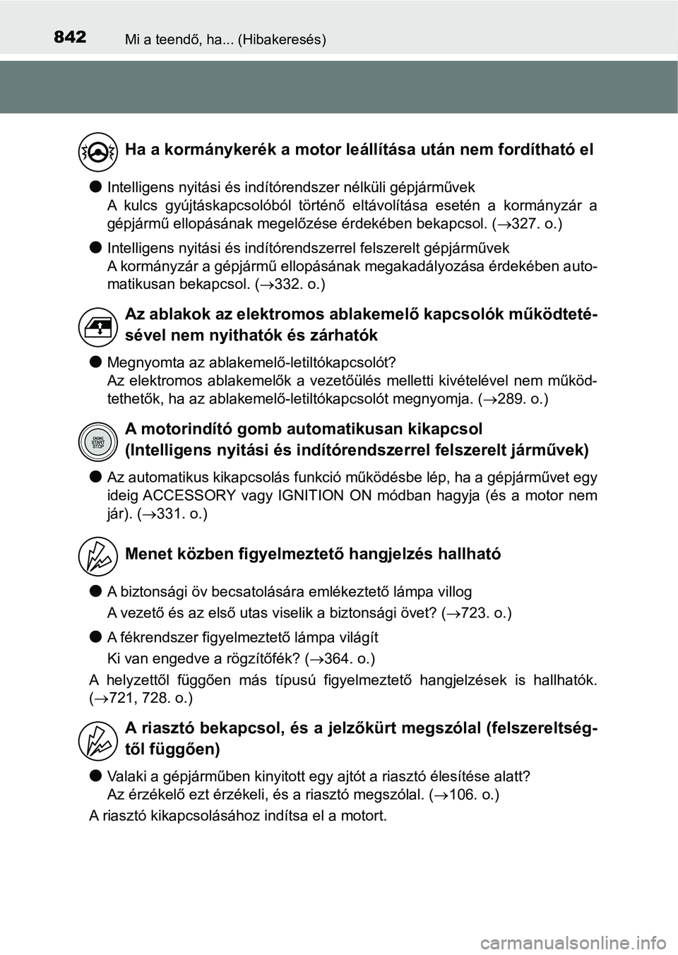 TOYOTA RAV4 2017 Kezelési útmutató (in Hungarian) 842Mi a teendő, ha... (Hibakeresés)
lIntelligens nyitási és indítórendszer nélküli gépjárművek
A kulcs gyújtáskapcsolóból történő eltávolítása esetén a kormányzár a
g TOYOTA RAV4 2017 Kezelési útmutató (in Hungarian) 842Mi a teendő, ha... (Hibakeresés)
lIntelligens nyitási és indítórendszer nélküli gépjárművek
A kulcs gyújtáskapcsolóból történő eltávolítása esetén a kormányzár a
g