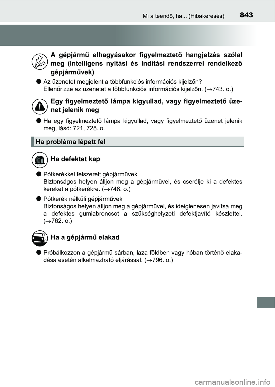 TOYOTA RAV4 2017 Kezelési útmutató (in Hungarian) 843Mi a teendő, ha... (Hibakeresés)
lAz üzenetet megjelent a többfunkciós információs kijelzőn?
Ellenőrizze az üzenetet a többfunkciós információs kijelzőn. (743. o.)
lHa egy figye TOYOTA RAV4 2017 Kezelési útmutató (in Hungarian) 843Mi a teendő, ha... (Hibakeresés)
lAz üzenetet megjelent a többfunkciós információs kijelzőn?
Ellenőrizze az üzenetet a többfunkciós információs kijelzőn. (743. o.)
lHa egy figye