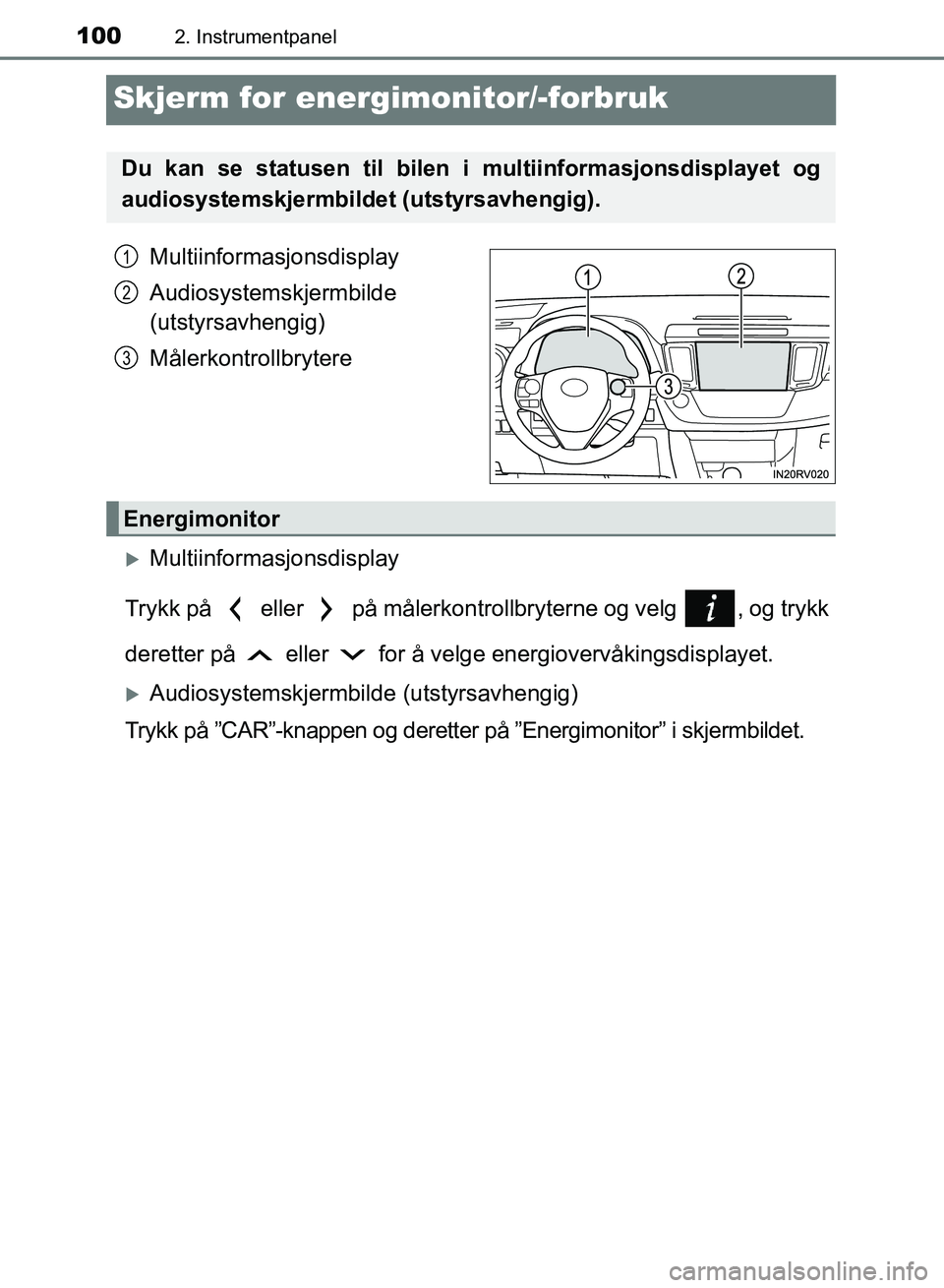 TOYOTA RAV4 2017 Instruksjoner for bruk (in Norwegian) 1002. Instrumentpanel
OM42B82NO
Skjerm for energimonitor/-forbruk
Multiinformasjonsdisplay
Audiosystemskjermbilde
(utstyrsavhengig)
Målerkontrollbrytere
Multiinformasjonsdisplay
Trykk på eller TOYOTA RAV4 2017 Instruksjoner for bruk (in Norwegian) 1002. Instrumentpanel
OM42B82NO
Skjerm for energimonitor/-forbruk
Multiinformasjonsdisplay
Audiosystemskjermbilde
(utstyrsavhengig)
Målerkontrollbrytere
Multiinformasjonsdisplay
Trykk på eller