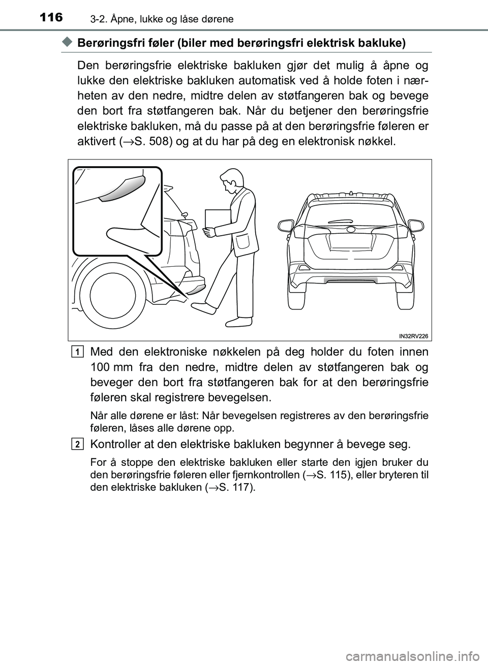TOYOTA RAV4 2017 Instruksjoner for bruk (in Norwegian) 1163-2. Åpne, lukke og låse dørene
OM42B82NO
◆Berøringsfri føler (biler med berøringsfri elektrisk bakluke)
Den berøringsfrie elektriske bakluken gjør det mulig å åpne og
lukke den elektri TOYOTA RAV4 2017 Instruksjoner for bruk (in Norwegian) 1163-2. Åpne, lukke og låse dørene
OM42B82NO
◆Berøringsfri føler (biler med berøringsfri elektrisk bakluke)
Den berøringsfrie elektriske bakluken gjør det mulig å åpne og
lukke den elektri