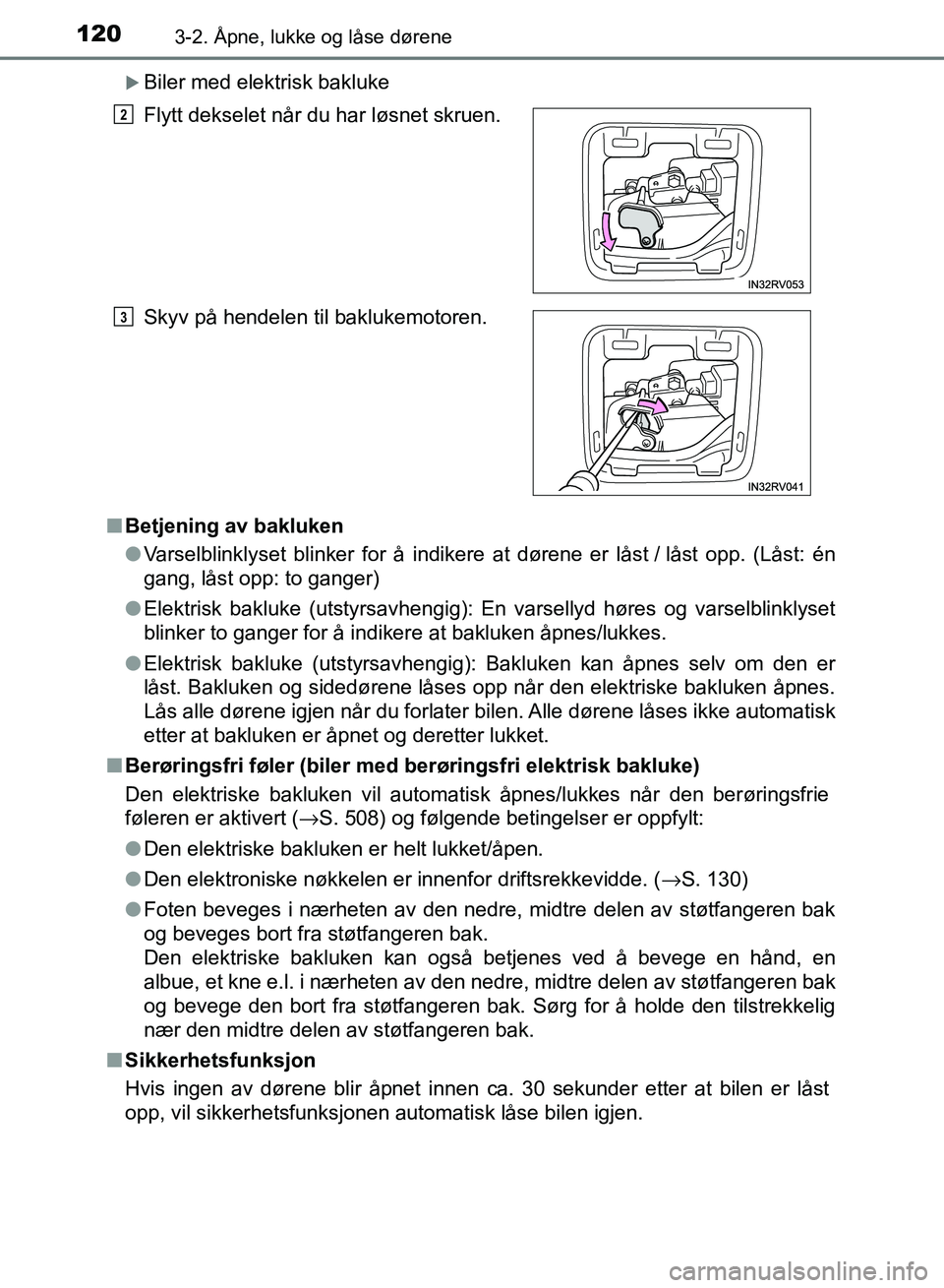 TOYOTA RAV4 2017 Instruksjoner for bruk (in Norwegian) 1203-2. Åpne, lukke og låse dørene
OM42B82NO
Biler med elektrisk bakluke
■ Betjening av bakluken
●Varselblinklyset blinker for å indikere at dørene er låst / låst opp. (Låst: én
gang, TOYOTA RAV4 2017 Instruksjoner for bruk (in Norwegian) 1203-2. Åpne, lukke og låse dørene
OM42B82NO
Biler med elektrisk bakluke
■ Betjening av bakluken
●Varselblinklyset blinker for å indikere at dørene er låst / låst opp. (Låst: én
gang,