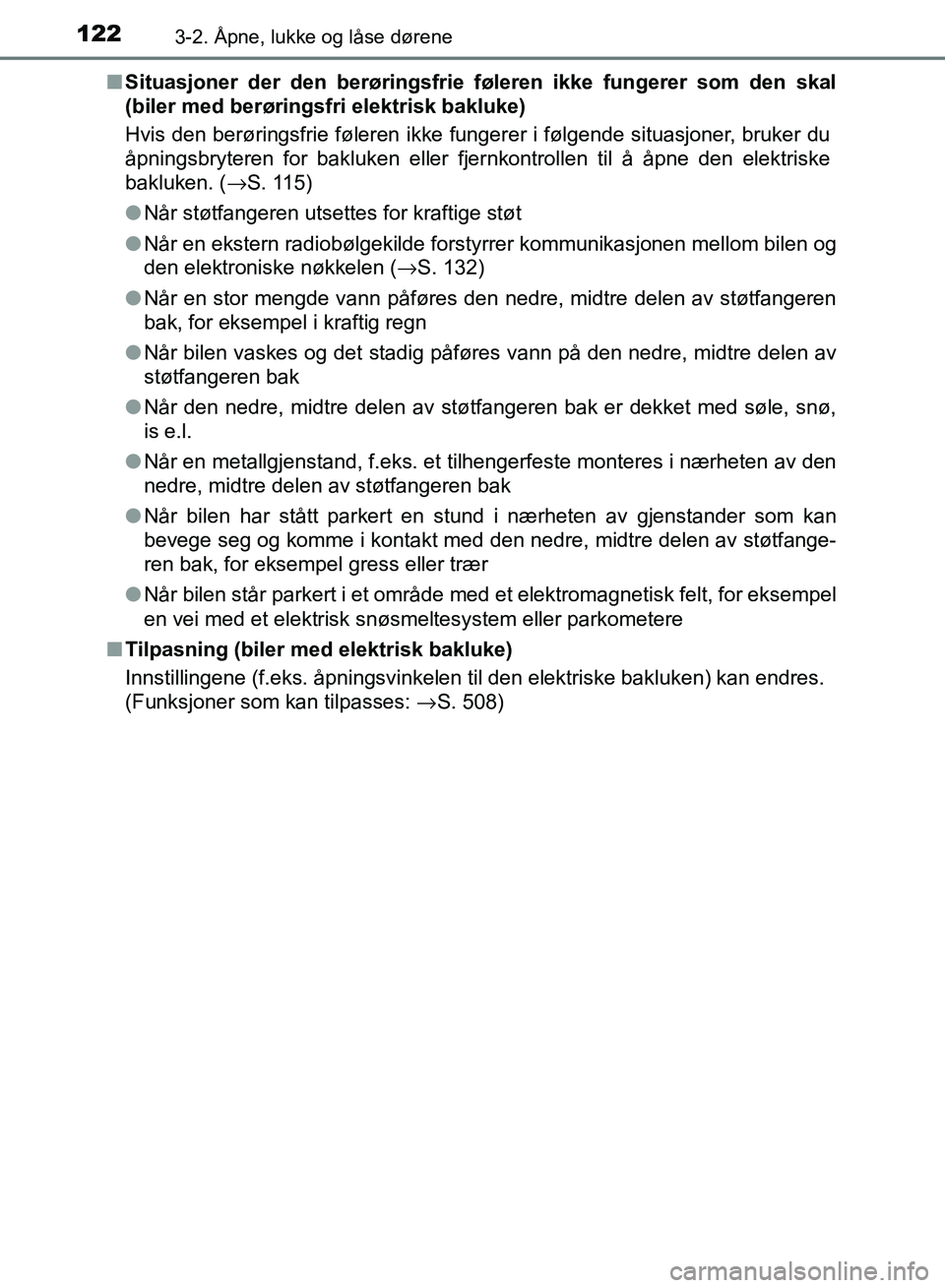 TOYOTA RAV4 2017 Instruksjoner for bruk (in Norwegian) 1223-2. Åpne, lukke og låse dørene
OM42B82NO■
Situasjoner der den berøringsfrie føleren ikke fungerer som den skal
(biler med berøringsfri elektrisk bakluke)
Hvis den berøringsfrie føleren i TOYOTA RAV4 2017 Instruksjoner for bruk (in Norwegian) 1223-2. Åpne, lukke og låse dørene
OM42B82NO■
Situasjoner der den berøringsfrie føleren ikke fungerer som den skal
(biler med berøringsfri elektrisk bakluke)
Hvis den berøringsfrie føleren i