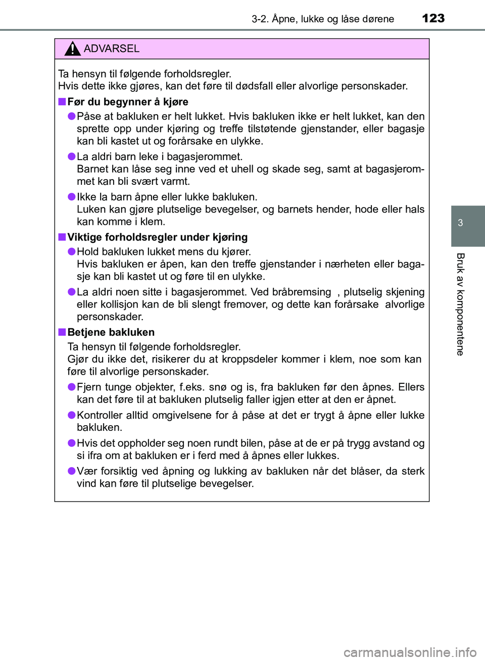 TOYOTA RAV4 2017 Instruksjoner for bruk (in Norwegian) 1233-2. Åpne, lukke og låse dørene
3
Bruk av komponentene
OM42B82NO
ADVARSEL
Ta hensyn til følgende forholdsregler.
Hvis dette ikke gjøres, kan det føre til dødsfall eller alvorlige personskade TOYOTA RAV4 2017 Instruksjoner for bruk (in Norwegian) 1233-2. Åpne, lukke og låse dørene
3
Bruk av komponentene
OM42B82NO
ADVARSEL
Ta hensyn til følgende forholdsregler.
Hvis dette ikke gjøres, kan det føre til dødsfall eller alvorlige personskade