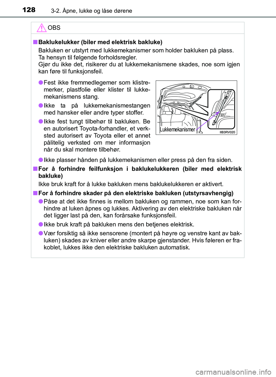TOYOTA RAV4 2017 Instruksjoner for bruk (in Norwegian) 1283-2. Åpne, lukke og låse dørene
OM42B82NO
OBS
■Baklukelukker (biler med elektrisk bakluke)
Bakluken er utstyrt med lukkemekanismer som holder bakluken på plass.\
Ta hensyn til følgende forh TOYOTA RAV4 2017 Instruksjoner for bruk (in Norwegian) 1283-2. Åpne, lukke og låse dørene
OM42B82NO
OBS
■Baklukelukker (biler med elektrisk bakluke)
Bakluken er utstyrt med lukkemekanismer som holder bakluken på plass.\
Ta hensyn til følgende forh