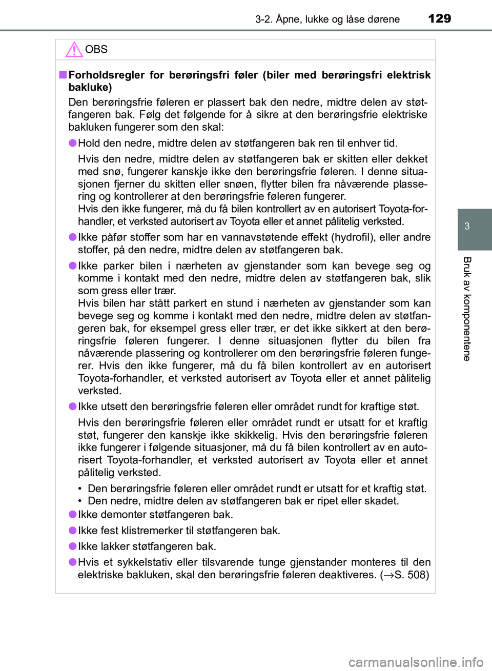 TOYOTA RAV4 2017 Instruksjoner for bruk (in Norwegian) 1293-2. Åpne, lukke og låse dørene
3
Bruk av komponentene
OM42B82NO
OBS
■Forholdsregler for berøringsfri føler (biler med berøringsfri elektrisk
bakluke)
Den berøringsfrie føleren er plasser TOYOTA RAV4 2017 Instruksjoner for bruk (in Norwegian) 1293-2. Åpne, lukke og låse dørene
3
Bruk av komponentene
OM42B82NO
OBS
■Forholdsregler for berøringsfri føler (biler med berøringsfri elektrisk
bakluke)
Den berøringsfrie føleren er plasser