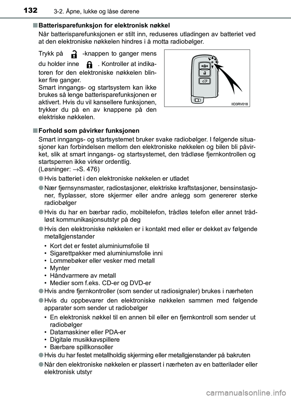 TOYOTA RAV4 2017 Instruksjoner for bruk (in Norwegian) 1323-2. Åpne, lukke og låse dørene
OM42B82NO■
Batterisparefunksjon for elektronisk nøkkel
Når batterisparefunksjonen er stilt inn, reduseres utladingen av batteriet ved
at den elektroniske nøk TOYOTA RAV4 2017 Instruksjoner for bruk (in Norwegian) 1323-2. Åpne, lukke og låse dørene
OM42B82NO■
Batterisparefunksjon for elektronisk nøkkel
Når batterisparefunksjonen er stilt inn, reduseres utladingen av batteriet ved
at den elektroniske nøk