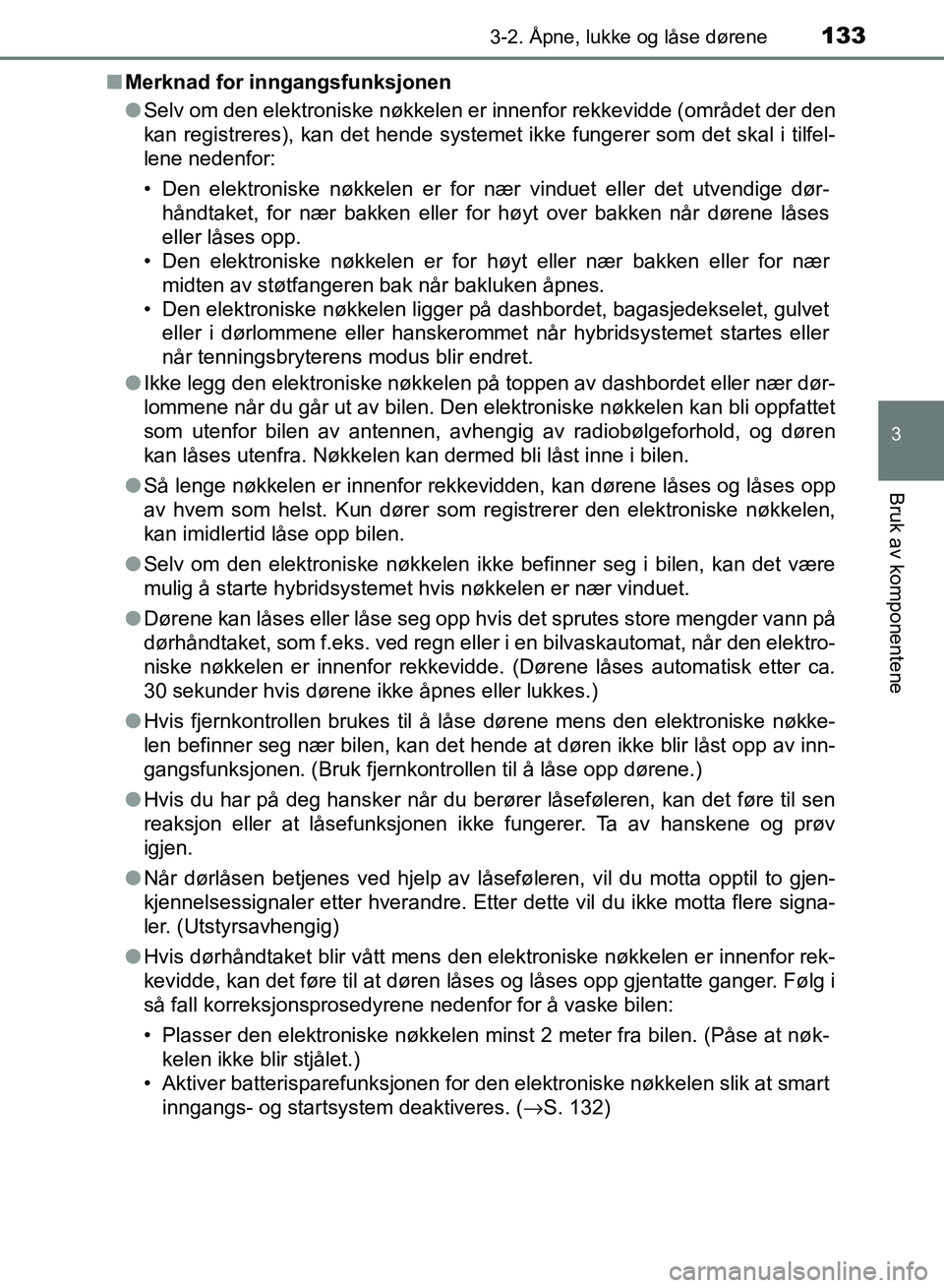 TOYOTA RAV4 2017 Instruksjoner for bruk (in Norwegian) 1333-2. Åpne, lukke og låse dørene
3
Bruk av komponentene
OM42B82NO■
Merknad for inngangsfunksjonen
●Selv om den elektroniske nøkkelen er innenfor rekkevidde (området der den
kan registreres) TOYOTA RAV4 2017 Instruksjoner for bruk (in Norwegian) 1333-2. Åpne, lukke og låse dørene
3
Bruk av komponentene
OM42B82NO■
Merknad for inngangsfunksjonen
●Selv om den elektroniske nøkkelen er innenfor rekkevidde (området der den
kan registreres)