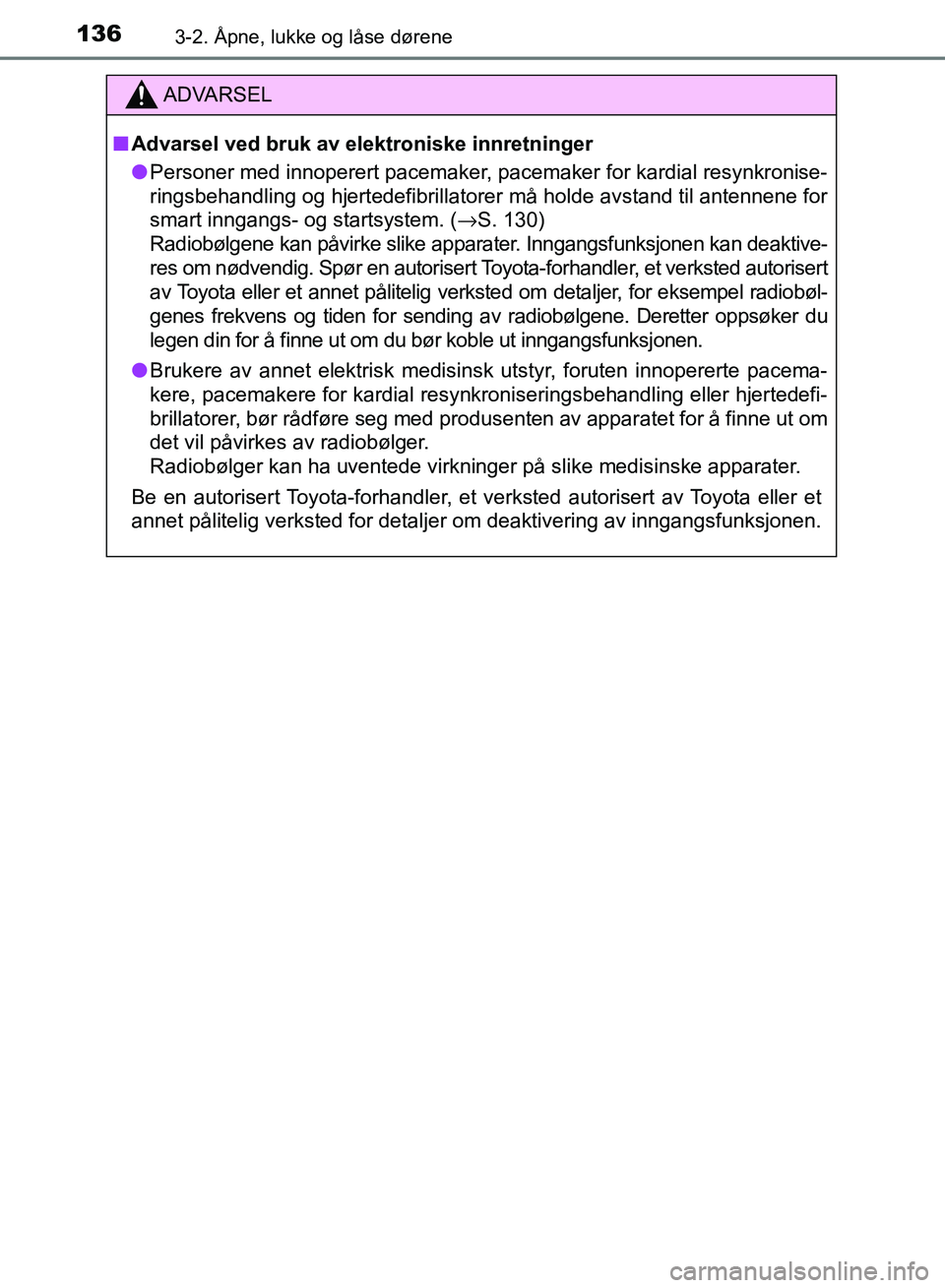 TOYOTA RAV4 2017 Instruksjoner for bruk (in Norwegian) 1363-2. Åpne, lukke og låse dørene
OM42B82NO
ADVARSEL
■Advarsel ved bruk av elektroniske innretninger
● Personer med innoperert pacemaker, pacemaker for kardial resynkronise-
ringsbehandling og TOYOTA RAV4 2017 Instruksjoner for bruk (in Norwegian) 1363-2. Åpne, lukke og låse dørene
OM42B82NO
ADVARSEL
■Advarsel ved bruk av elektroniske innretninger
● Personer med innoperert pacemaker, pacemaker for kardial resynkronise-
ringsbehandling og