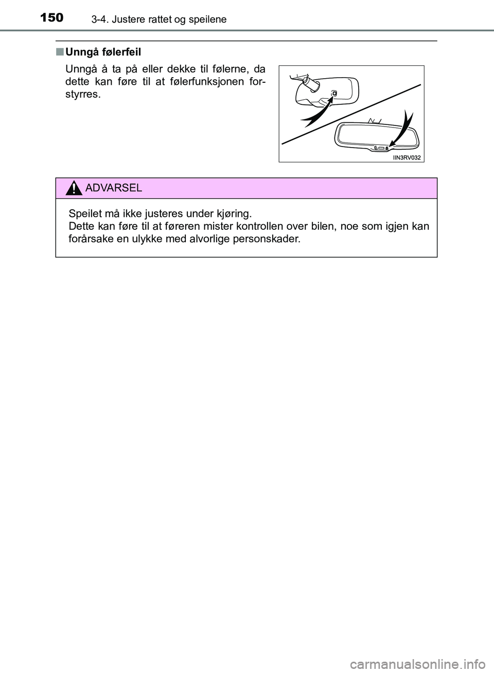 TOYOTA RAV4 2017 Instruksjoner for bruk (in Norwegian) 1503-4. Justere rattet og speilene
OM42B82NO
■Unngå følerfeil
Unngå å ta på eller dekke til følerne, da
dette kan føre til at følerfunksjonen for-
styrres.
ADVARSEL
Speilet må ikke justeres TOYOTA RAV4 2017 Instruksjoner for bruk (in Norwegian) 1503-4. Justere rattet og speilene
OM42B82NO
■Unngå følerfeil
Unngå å ta på eller dekke til følerne, da
dette kan føre til at følerfunksjonen for-
styrres.
ADVARSEL
Speilet må ikke justeres