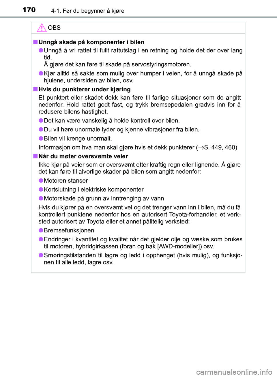 TOYOTA RAV4 2017 Instruksjoner for bruk (in Norwegian) 1704-1. Før du begynner å kjøre
OM42B82NO
OBS
■Unngå skade på komponenter i bilen
● Unngå å vri rattet til fullt rattutslag i en retning og holde det der over lang
tid.
Å gjøre det kan f TOYOTA RAV4 2017 Instruksjoner for bruk (in Norwegian) 1704-1. Før du begynner å kjøre
OM42B82NO
OBS
■Unngå skade på komponenter i bilen
● Unngå å vri rattet til fullt rattutslag i en retning og holde det der over lang
tid.
Å gjøre det kan f