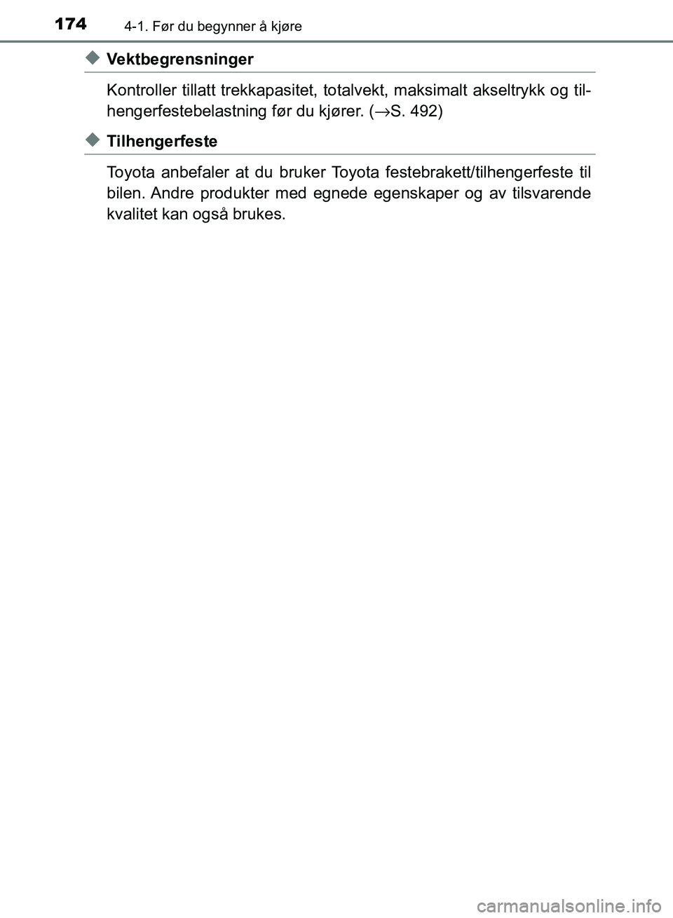 TOYOTA RAV4 2017 Instruksjoner for bruk (in Norwegian) 1744-1. Før du begynner å kjøre
OM42B82NO
◆Vektbegrensninger
Kontroller tillatt trekkapasitet, totalvekt, maksimalt akseltrykk og til-
hengerfestebelastning før du kjører. ( →S. 492)
◆Tilhe TOYOTA RAV4 2017 Instruksjoner for bruk (in Norwegian) 1744-1. Før du begynner å kjøre
OM42B82NO
◆Vektbegrensninger
Kontroller tillatt trekkapasitet, totalvekt, maksimalt akseltrykk og til-
hengerfestebelastning før du kjører. ( →S. 492)
◆Tilhe