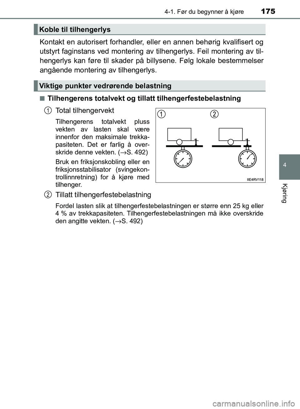 TOYOTA RAV4 2017 Instruksjoner for bruk (in Norwegian) 1754-1. Før du begynner å kjøre
4
Kjøring
OM42B82NO
Kontakt en autorisert forhandler, eller en annen behørig kvalifisert og
utstyrt faginstans ved montering av tilhengerlys. Feil montering av ti TOYOTA RAV4 2017 Instruksjoner for bruk (in Norwegian) 1754-1. Før du begynner å kjøre
4
Kjøring
OM42B82NO
Kontakt en autorisert forhandler, eller en annen behørig kvalifisert og
utstyrt faginstans ved montering av tilhengerlys. Feil montering av ti