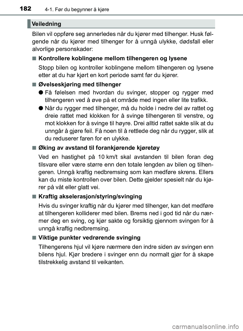 TOYOTA RAV4 2017 Instruksjoner for bruk (in Norwegian) 1824-1. Før du begynner å kjøre
OM42B82NO
Bilen vil oppføre seg annerledes når du kjører med tilhenger. Husk føl-
gende når du kjører med tilhenger for å unngå ulykke, dødsfall eller
alvor TOYOTA RAV4 2017 Instruksjoner for bruk (in Norwegian) 1824-1. Før du begynner å kjøre
OM42B82NO
Bilen vil oppføre seg annerledes når du kjører med tilhenger. Husk føl-
gende når du kjører med tilhenger for å unngå ulykke, dødsfall eller
alvor