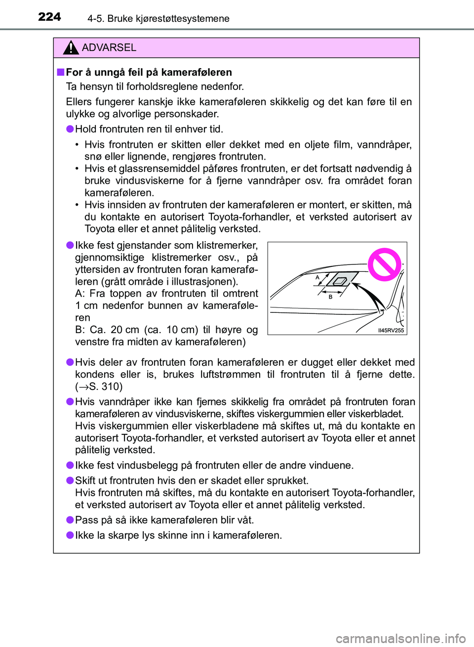 TOYOTA RAV4 2017 Instruksjoner for bruk (in Norwegian) 2244-5. Bruke kjørestøttesystemene
OM42B82NO
ADVARSEL
■For å unngå feil på kameraføleren
Ta hensyn til forholdsreglene nedenfor.
Ellers fungerer kanskje ikke kameraføleren skikkelig og det ka TOYOTA RAV4 2017 Instruksjoner for bruk (in Norwegian) 2244-5. Bruke kjørestøttesystemene
OM42B82NO
ADVARSEL
■For å unngå feil på kameraføleren
Ta hensyn til forholdsreglene nedenfor.
Ellers fungerer kanskje ikke kameraføleren skikkelig og det ka