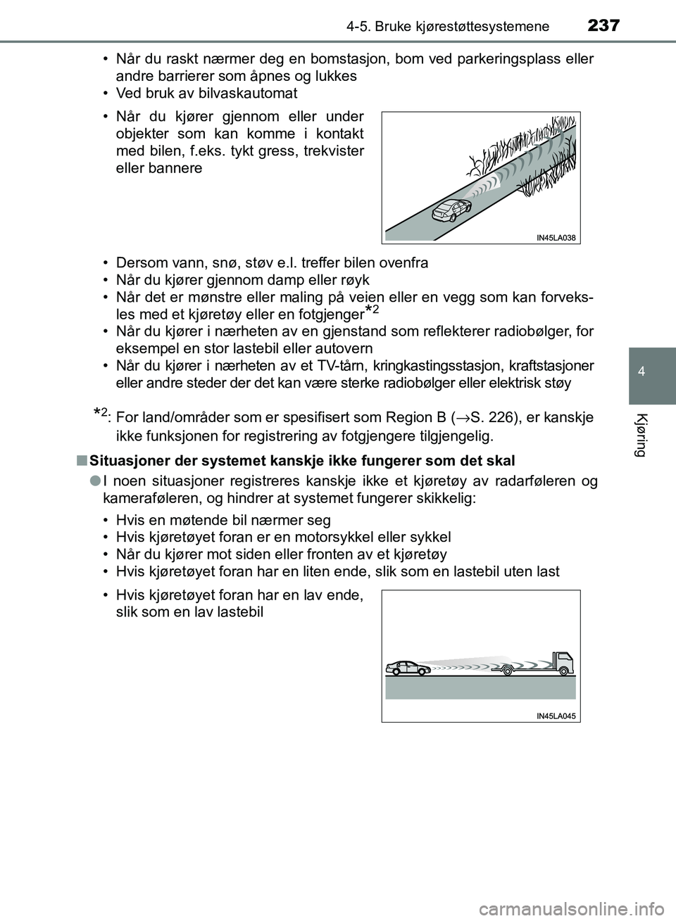 TOYOTA RAV4 2017 Instruksjoner for bruk (in Norwegian) 2374-5. Bruke kjørestøttesystemene
4
Kjøring
OM42B82NO• Når du raskt nærmer deg en bomstasjon, bom ved parkeringsplass eller
andre barrierer som åpnes og lukkes
• Ved bruk av bilvaskautomat
TOYOTA RAV4 2017 Instruksjoner for bruk (in Norwegian) 2374-5. Bruke kjørestøttesystemene
4
Kjøring
OM42B82NO• Når du raskt nærmer deg en bomstasjon, bom ved parkeringsplass eller
andre barrierer som åpnes og lukkes
• Ved bruk av bilvaskautomat