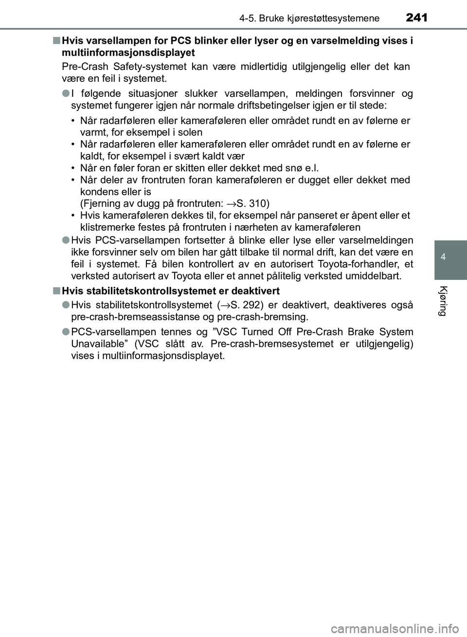 TOYOTA RAV4 2017 Instruksjoner for bruk (in Norwegian) 2414-5. Bruke kjørestøttesystemene
4
Kjøring
OM42B82NO■
Hvis varsellampen for PCS blinker e ller lyser og en varselmelding vises i
multiinformasjonsdisplayet
Pre-Crash Safety-systemet kan være m TOYOTA RAV4 2017 Instruksjoner for bruk (in Norwegian) 2414-5. Bruke kjørestøttesystemene
4
Kjøring
OM42B82NO■
Hvis varsellampen for PCS blinker e ller lyser og en varselmelding vises i
multiinformasjonsdisplayet
Pre-Crash Safety-systemet kan være m