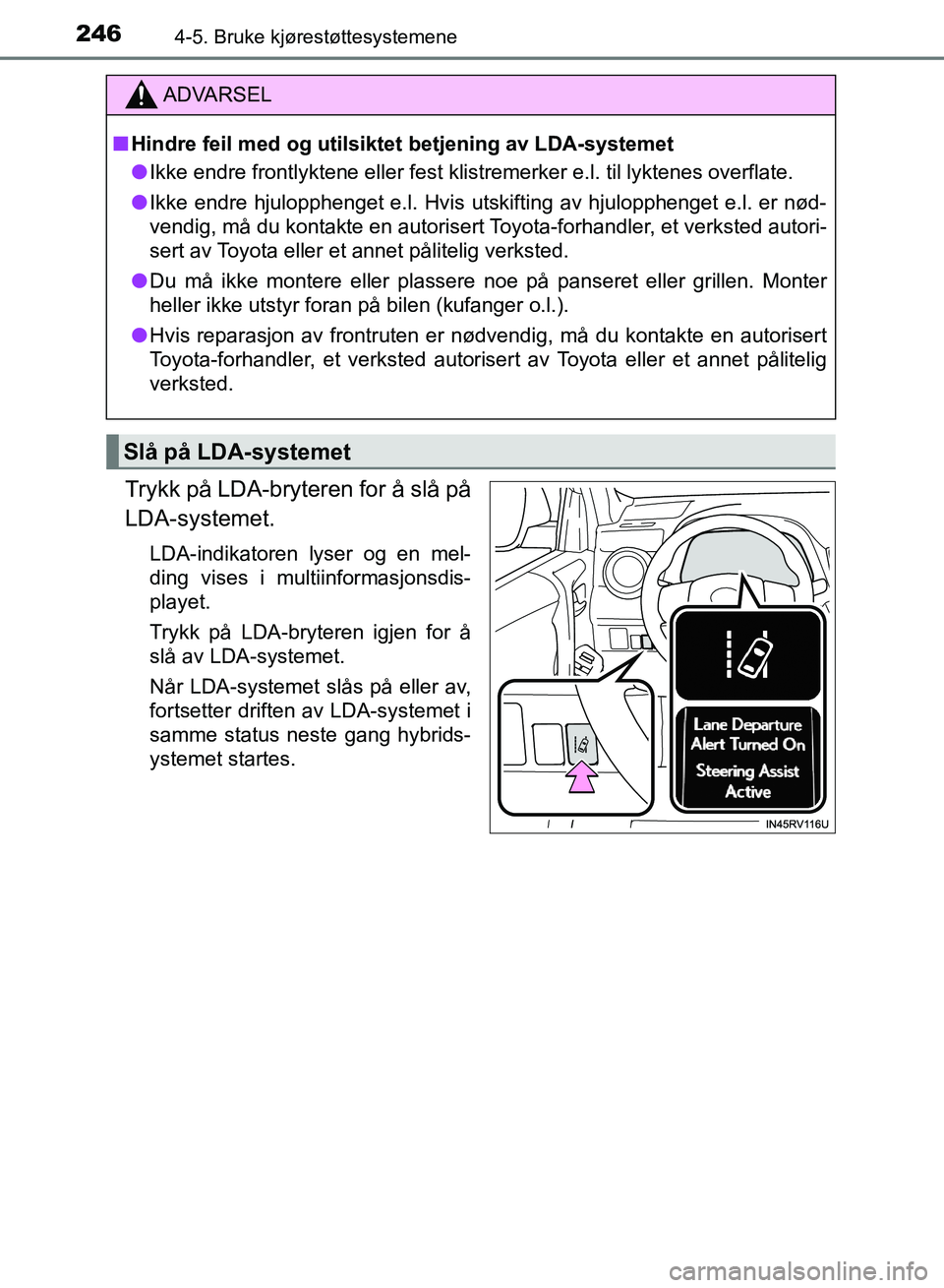 TOYOTA RAV4 2017 Instruksjoner for bruk (in Norwegian) 2464-5. Bruke kjørestøttesystemene
OM42B82NO
Trykk på LDA-bryteren for å slå på
LDA-systemet.
LDA-indikatoren lyser og en mel-
ding vises i multiinformasjonsdis-
playet.
Trykk på LDA-bryteren i TOYOTA RAV4 2017 Instruksjoner for bruk (in Norwegian) 2464-5. Bruke kjørestøttesystemene
OM42B82NO
Trykk på LDA-bryteren for å slå på
LDA-systemet.
LDA-indikatoren lyser og en mel-
ding vises i multiinformasjonsdis-
playet.
Trykk på LDA-bryteren i