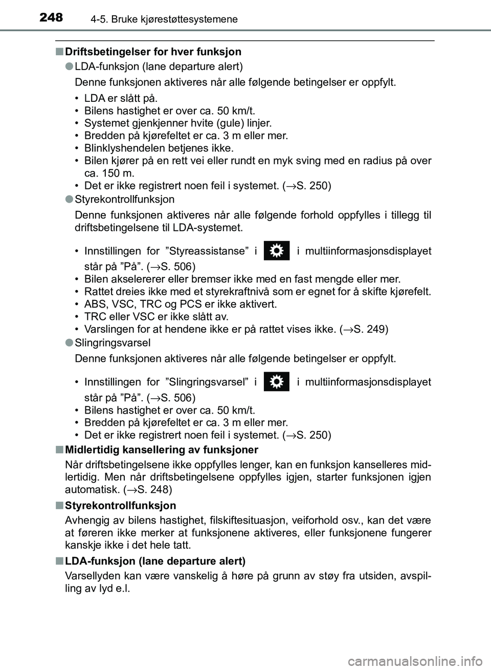 TOYOTA RAV4 2017 Instruksjoner for bruk (in Norwegian) 2484-5. Bruke kjørestøttesystemene
OM42B82NO
■Driftsbetingelser for hver funksjon
●LDA-funksjon (lane departure alert)
Denne funksjonen aktiveres når alle følgende betingelser er oppfylt.
• TOYOTA RAV4 2017 Instruksjoner for bruk (in Norwegian) 2484-5. Bruke kjørestøttesystemene
OM42B82NO
■Driftsbetingelser for hver funksjon
●LDA-funksjon (lane departure alert)
Denne funksjonen aktiveres når alle følgende betingelser er oppfylt.
•