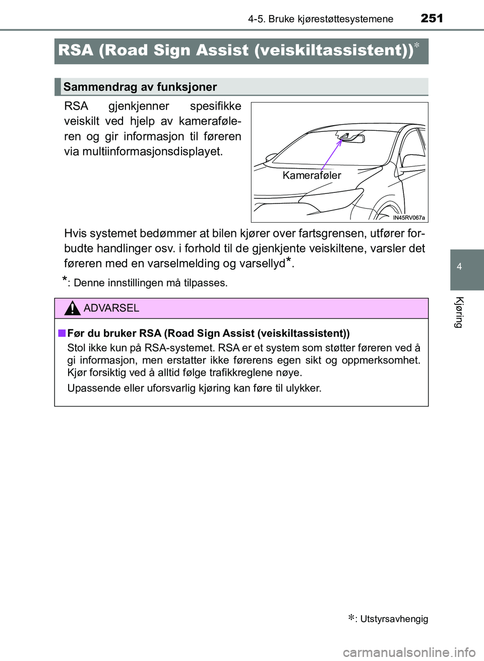 TOYOTA RAV4 2017 Instruksjoner for bruk (in Norwegian) 251
4
4-5. Bruke kjørestøttesystemene
Kjøring
OM42B82NO
RSA (Road Sign Assist (veiskiltassistent))∗
RSA gjenkjenner spesifikke
veiskilt ved hjelp av kameraføle-
ren og gir informasjon til fører TOYOTA RAV4 2017 Instruksjoner for bruk (in Norwegian) 251
4
4-5. Bruke kjørestøttesystemene
Kjøring
OM42B82NO
RSA (Road Sign Assist (veiskiltassistent))∗
RSA gjenkjenner spesifikke
veiskilt ved hjelp av kameraføle-
ren og gir informasjon til fører