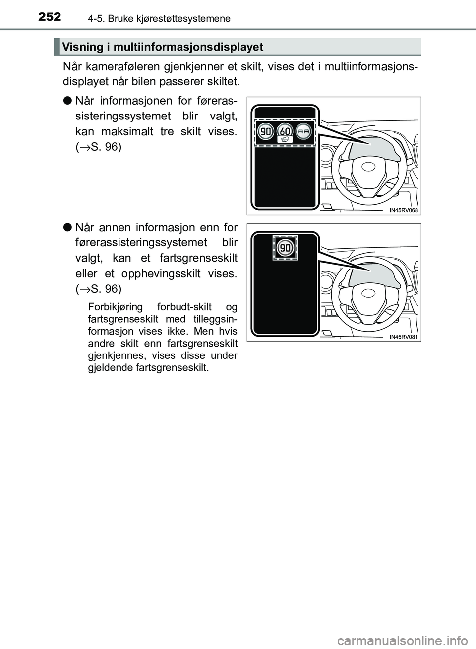 TOYOTA RAV4 2017 Instruksjoner for bruk (in Norwegian) 2524-5. Bruke kjørestøttesystemene
OM42B82NO
Når kameraføleren gjenkjenner et skilt, vises det i multiinformasjons-
displayet når bilen passerer skiltet.
●Når informasjonen for føreras-
siste TOYOTA RAV4 2017 Instruksjoner for bruk (in Norwegian) 2524-5. Bruke kjørestøttesystemene
OM42B82NO
Når kameraføleren gjenkjenner et skilt, vises det i multiinformasjons-
displayet når bilen passerer skiltet.
●Når informasjonen for føreras-
siste