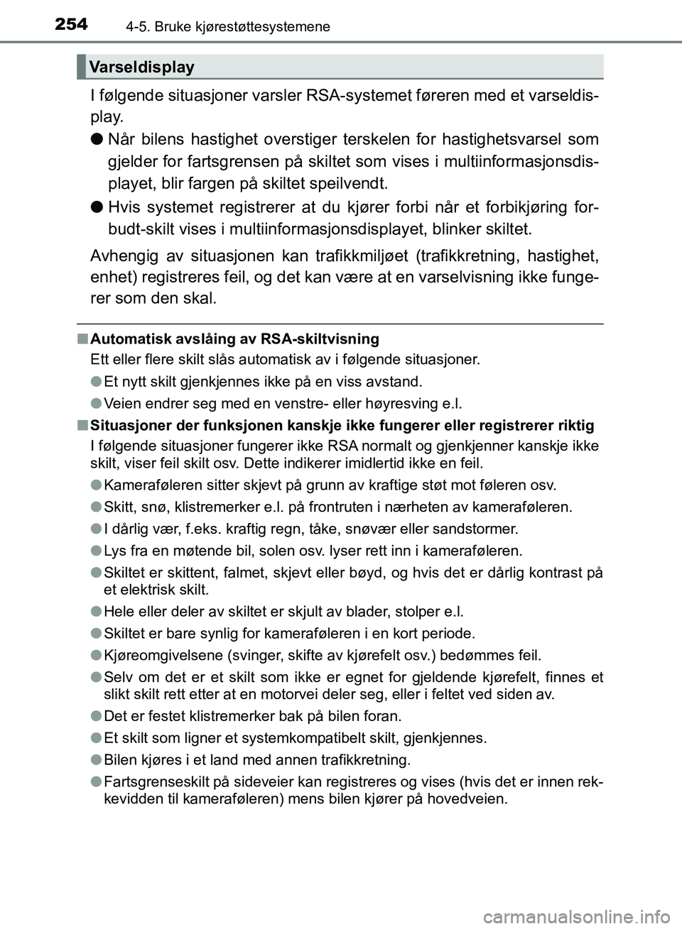 TOYOTA RAV4 2017 Instruksjoner for bruk (in Norwegian) 2544-5. Bruke kjørestøttesystemene
OM42B82NO
I følgende situasjoner varsler RSA-systemet føreren med et varseldis-
play.
● Når bilens hastighet overstiger te rskelen for hastighetsvarsel som
gj TOYOTA RAV4 2017 Instruksjoner for bruk (in Norwegian) 2544-5. Bruke kjørestøttesystemene
OM42B82NO
I følgende situasjoner varsler RSA-systemet føreren med et varseldis-
play.
● Når bilens hastighet overstiger te rskelen for hastighetsvarsel som
gj