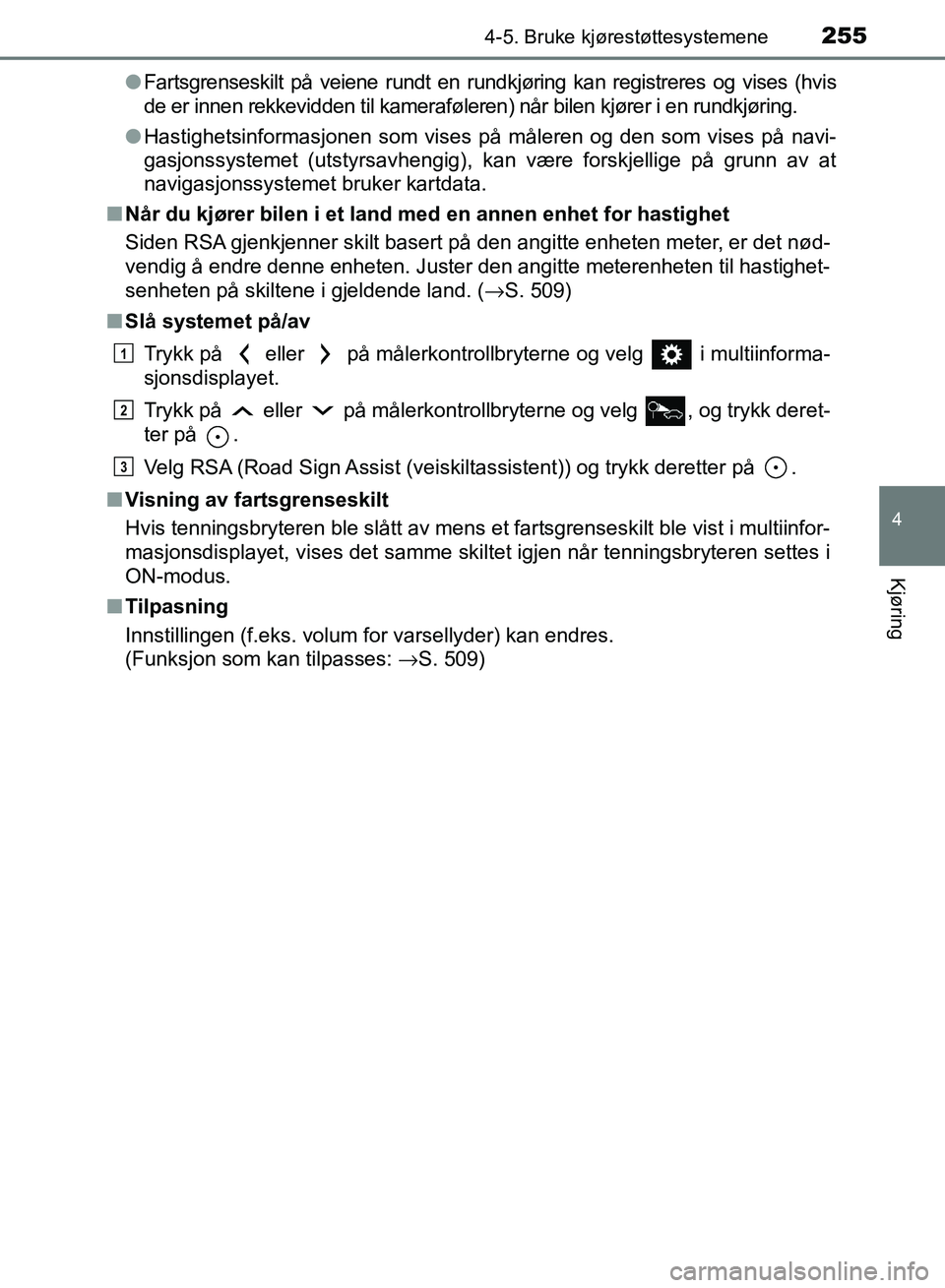 TOYOTA RAV4 2017 Instruksjoner for bruk (in Norwegian) 2554-5. Bruke kjørestøttesystemene
4
Kjøring
OM42B82NO●
Fartsgrenseskilt på veiene rundt en rundkjøring kan registreres og vises (hvis
de er innen rekkevidden til kameraføleren) når bilen kj TOYOTA RAV4 2017 Instruksjoner for bruk (in Norwegian) 2554-5. Bruke kjørestøttesystemene
4
Kjøring
OM42B82NO●
Fartsgrenseskilt på veiene rundt en rundkjøring kan registreres og vises (hvis
de er innen rekkevidden til kameraføleren) når bilen kj
