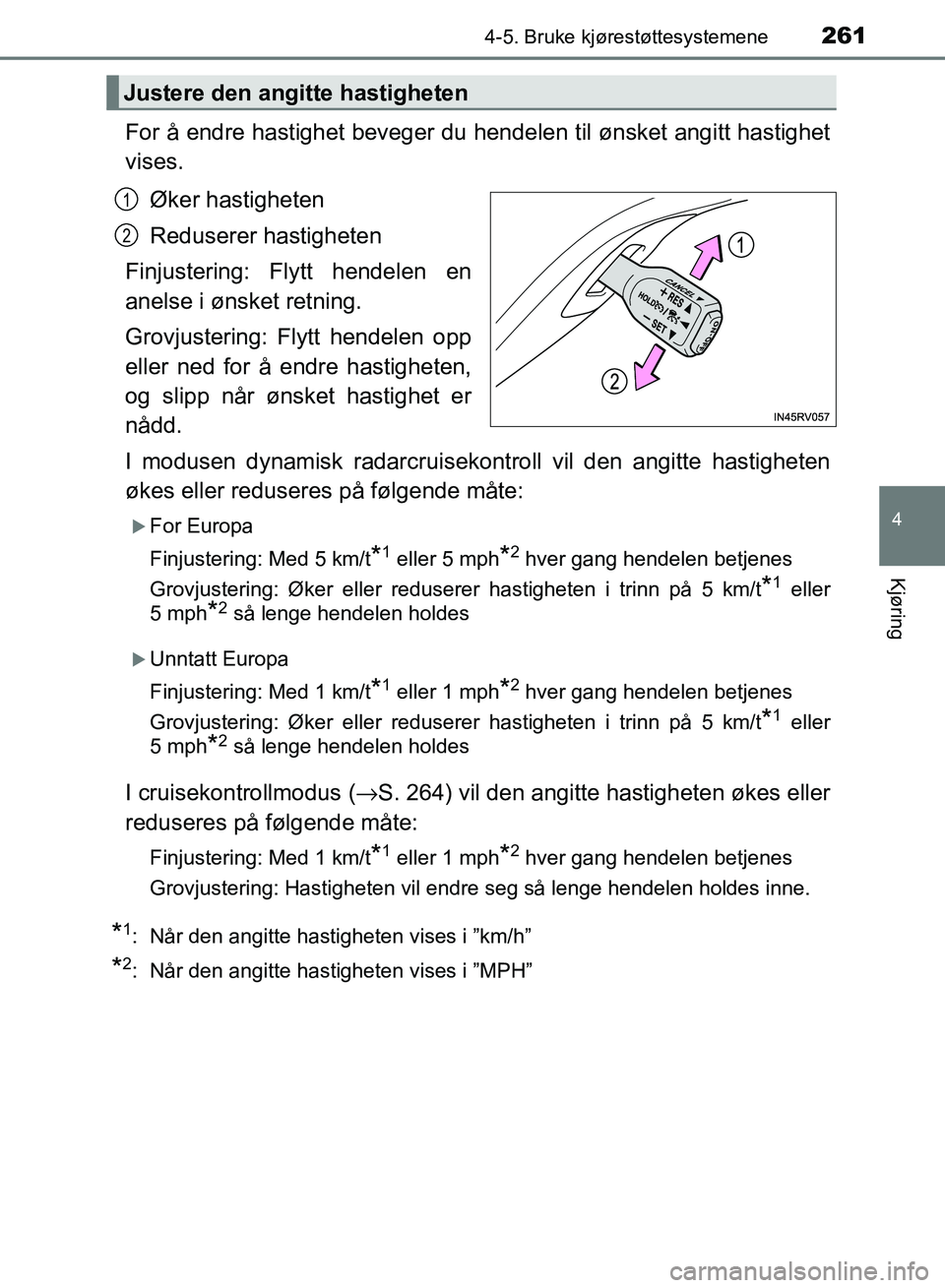 TOYOTA RAV4 2017 Instruksjoner for bruk (in Norwegian) 2614-5. Bruke kjørestøttesystemene
4
Kjøring
OM42B82NO
For å endre hastighet beveger du hendelen til ønsket angitt hastighet
vises.
Øker hastigheten
Reduserer hastigheten
Finjustering: Flytt hen TOYOTA RAV4 2017 Instruksjoner for bruk (in Norwegian) 2614-5. Bruke kjørestøttesystemene
4
Kjøring
OM42B82NO
For å endre hastighet beveger du hendelen til ønsket angitt hastighet
vises.
Øker hastigheten
Reduserer hastigheten
Finjustering: Flytt hen