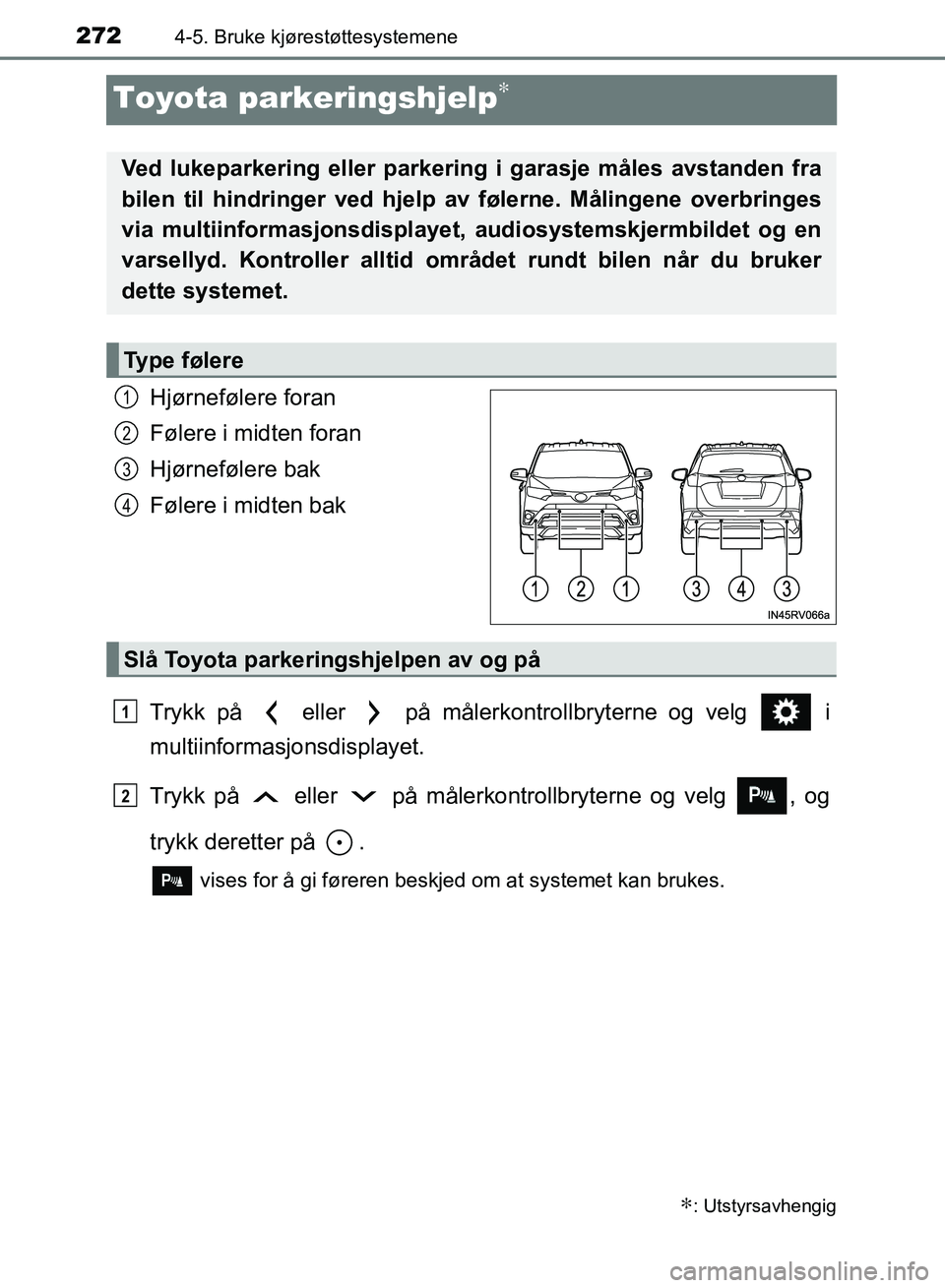 TOYOTA RAV4 2017 Instruksjoner for bruk (in Norwegian) 2724-5. Bruke kjørestøttesystemene
OM42B82NO
Toyota parkeringshjelp∗
Hjørnefølere foran
Følere i midten foran
Hjørnefølere bak
Følere i midten bak
Trykk på eller på målerkontrollbryte TOYOTA RAV4 2017 Instruksjoner for bruk (in Norwegian) 2724-5. Bruke kjørestøttesystemene
OM42B82NO
Toyota parkeringshjelp∗
Hjørnefølere foran
Følere i midten foran
Hjørnefølere bak
Følere i midten bak
Trykk på eller på målerkontrollbryte