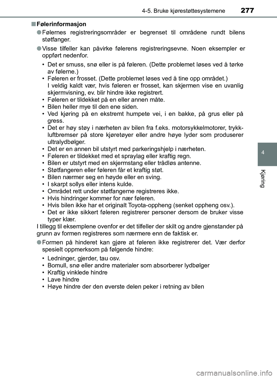 TOYOTA RAV4 2017 Instruksjoner for bruk (in Norwegian) 2774-5. Bruke kjørestøttesystemene
4
Kjøring
OM42B82NO■
Følerinformasjon
●Følernes registreringsområder er begrenset til områdene rundt bilens
støtfanger.
● Visse tilfeller kan påvirke TOYOTA RAV4 2017 Instruksjoner for bruk (in Norwegian) 2774-5. Bruke kjørestøttesystemene
4
Kjøring
OM42B82NO■
Følerinformasjon
●Følernes registreringsområder er begrenset til områdene rundt bilens
støtfanger.
● Visse tilfeller kan påvirke