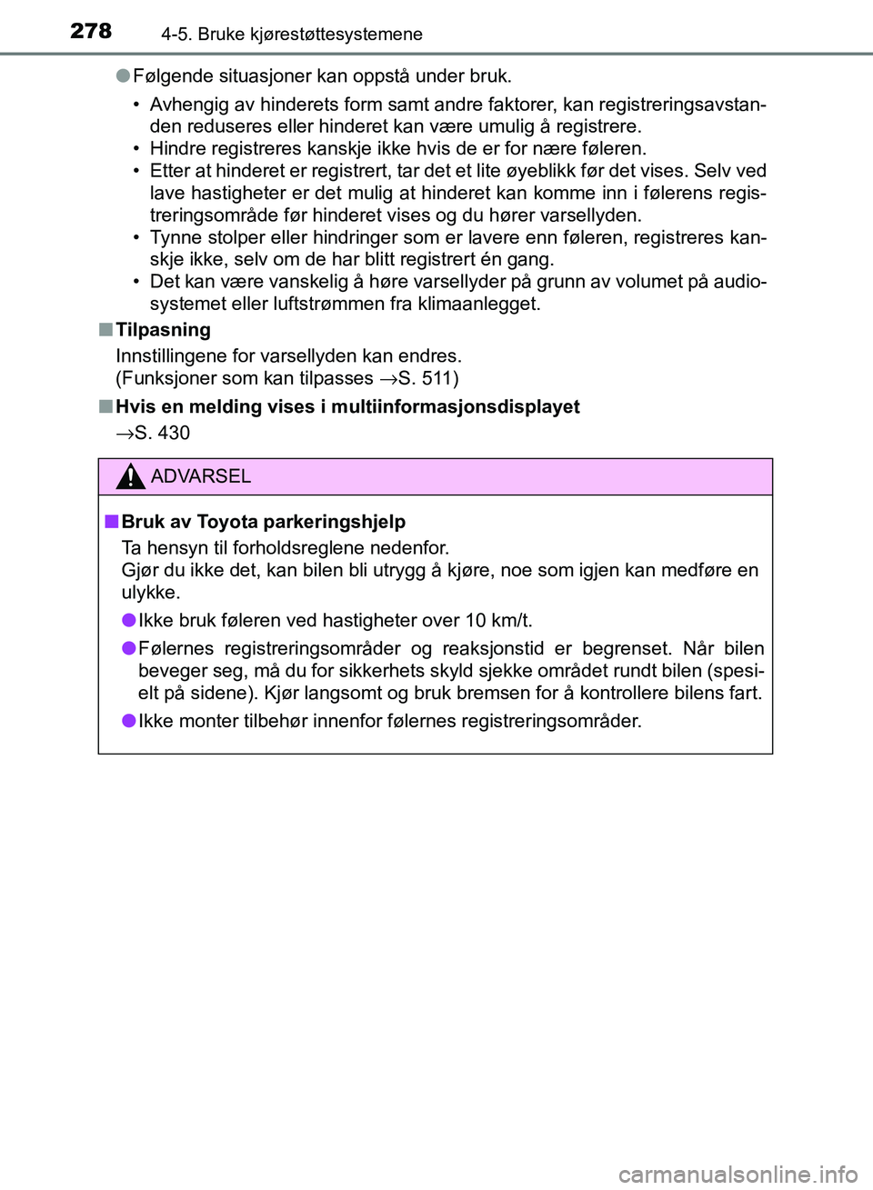 TOYOTA RAV4 2017 Instruksjoner for bruk (in Norwegian) 2784-5. Bruke kjørestøttesystemene
OM42B82NO●
Følgende situasjoner kan oppstå under bruk.
• Avhengig av hinderets form samt andre faktorer, kan registreringsavstan-
den reduseres eller hindere TOYOTA RAV4 2017 Instruksjoner for bruk (in Norwegian) 2784-5. Bruke kjørestøttesystemene
OM42B82NO●
Følgende situasjoner kan oppstå under bruk.
• Avhengig av hinderets form samt andre faktorer, kan registreringsavstan-
den reduseres eller hindere