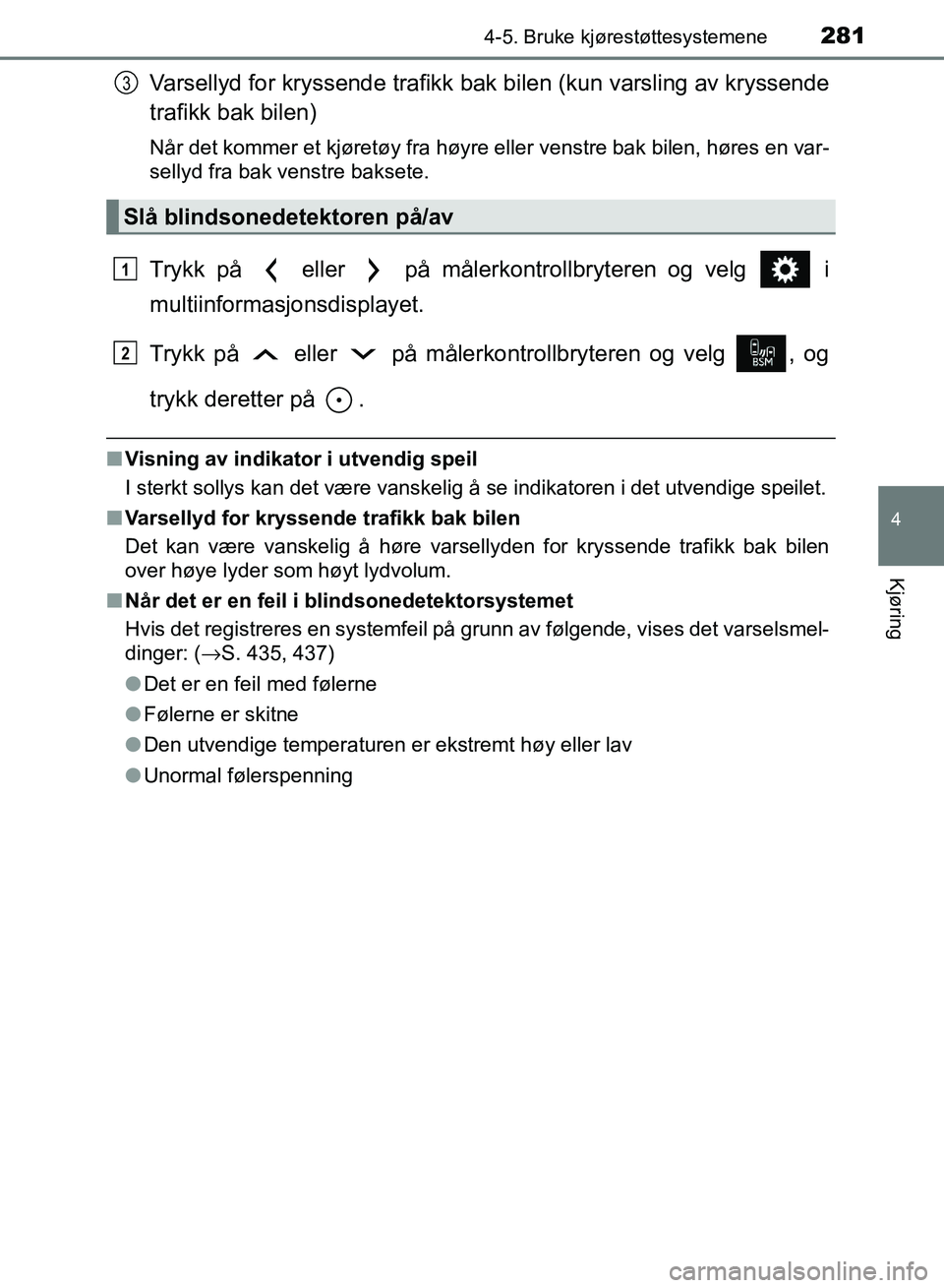 TOYOTA RAV4 2017 Instruksjoner for bruk (in Norwegian) 2814-5. Bruke kjørestøttesystemene
4
Kjøring
OM42B82NO
Varsellyd for kryssende trafikk bak bilen (kun varsling av kryssende
trafikk bak bilen)
Når det kommer et kjøretøy fra høyre eller venstre TOYOTA RAV4 2017 Instruksjoner for bruk (in Norwegian) 2814-5. Bruke kjørestøttesystemene
4
Kjøring
OM42B82NO
Varsellyd for kryssende trafikk bak bilen (kun varsling av kryssende
trafikk bak bilen)
Når det kommer et kjøretøy fra høyre eller venstre