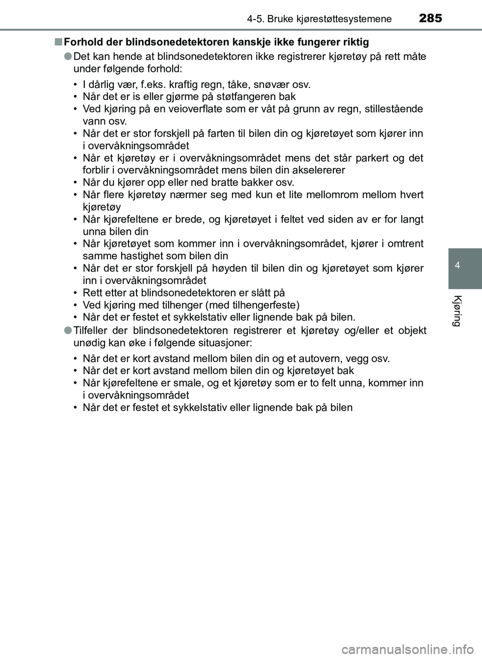 TOYOTA RAV4 2017 Instruksjoner for bruk (in Norwegian) 2854-5. Bruke kjørestøttesystemene
4
Kjøring
OM42B82NO■
Forhold der blindsonedetektor en kanskje ikke fungerer riktig
● Det kan hende at blindsonedetektoren ikke registrerer kjøretøy på rett TOYOTA RAV4 2017 Instruksjoner for bruk (in Norwegian) 2854-5. Bruke kjørestøttesystemene
4
Kjøring
OM42B82NO■
Forhold der blindsonedetektor en kanskje ikke fungerer riktig
● Det kan hende at blindsonedetektoren ikke registrerer kjøretøy på rett