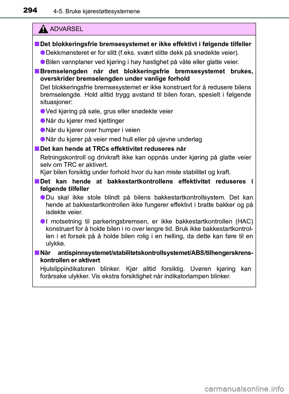TOYOTA RAV4 2017 Instruksjoner for bruk (in Norwegian) 2944-5. Bruke kjørestøttesystemene
OM42B82NO
ADVARSEL
■Det blokkeringsfrie bremsesystemet er ikke effektivt i følgende tilfeller
● Dekkmønsteret er for slitt (f.eks. svært slitte dekk på sn TOYOTA RAV4 2017 Instruksjoner for bruk (in Norwegian) 2944-5. Bruke kjørestøttesystemene
OM42B82NO
ADVARSEL
■Det blokkeringsfrie bremsesystemet er ikke effektivt i følgende tilfeller
● Dekkmønsteret er for slitt (f.eks. svært slitte dekk på sn
