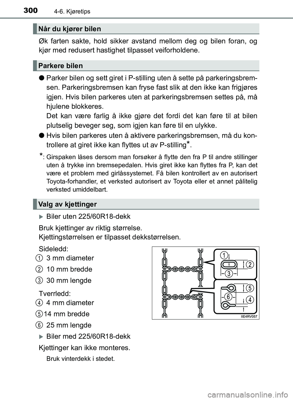 TOYOTA RAV4 2017 Instruksjoner for bruk (in Norwegian) 3004-6. Kjøretips
OM42B82NO
Øk farten sakte, hold sikker avstand mellom deg og bilen foran, og
kjør med redusert hastighet tilpasset veiforholdene.
● Parker bilen og sett giret i P-stilli ng ute TOYOTA RAV4 2017 Instruksjoner for bruk (in Norwegian) 3004-6. Kjøretips
OM42B82NO
Øk farten sakte, hold sikker avstand mellom deg og bilen foran, og
kjør med redusert hastighet tilpasset veiforholdene.
● Parker bilen og sett giret i P-stilli ng ute