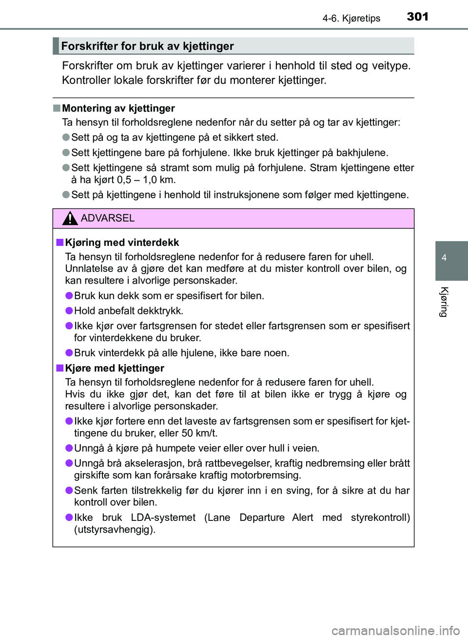 TOYOTA RAV4 2017 Instruksjoner for bruk (in Norwegian) 3014-6. Kjøretips
4
Kjøring
OM42B82NO
Forskrifter om bruk av kjettinger varierer i henhold til sted og veitype.
Kontroller lokale forskrifter før du monterer kjettinger.
■Montering av kjettinger
TOYOTA RAV4 2017 Instruksjoner for bruk (in Norwegian) 3014-6. Kjøretips
4
Kjøring
OM42B82NO
Forskrifter om bruk av kjettinger varierer i henhold til sted og veitype.
Kontroller lokale forskrifter før du monterer kjettinger.
■Montering av kjettinger