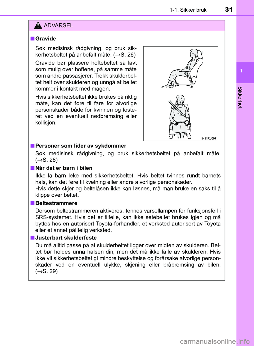 TOYOTA RAV4 2017  Instruksjoner for bruk (in Norwegian) 311-1. Sikker bruk
1
OM42B82NO
Sikkerhet
ADVARSEL
■Gravide
■ Personer som lider av sykdommer
Søk medisinsk rådgivning, og bruk sikkerhetsbeltet på anbefalt måte.
(→S. 26)
■ Når det er bar