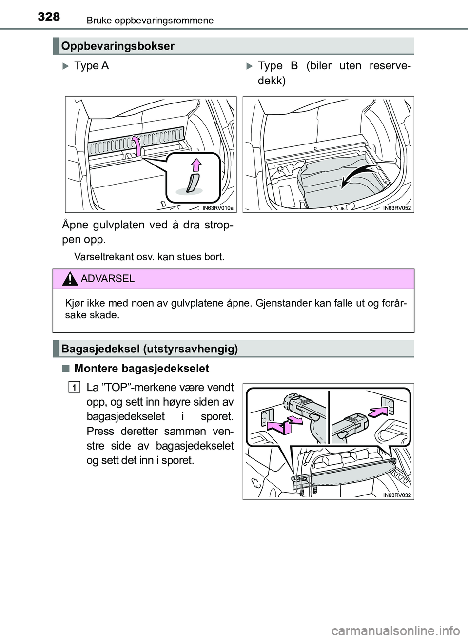 TOYOTA RAV4 2017  Instruksjoner for bruk (in Norwegian) 328
OM42B82NO
Bruke oppbevaringsrommene
■Montere bagasjedekseletLa ”TOP”-merkene være vendt
opp, og sett inn høyre siden av
bagasjedekselet i sporet.
Press deretter sammen ven-
stre side av ba