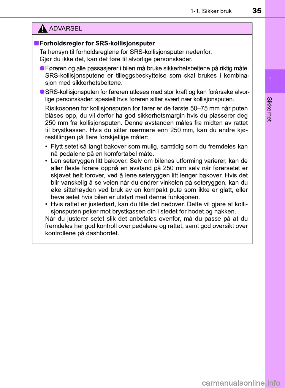 TOYOTA RAV4 2017  Instruksjoner for bruk (in Norwegian) 351-1. Sikker bruk
1
OM42B82NO
Sikkerhet
ADVARSEL
■Forholdsregler for SRS-kollisjonsputer
Ta hensyn til forholdsreglene for SRS-kollisjonsputer nedenfor. 
Gjør du ikke det, kan det føre til alvorl