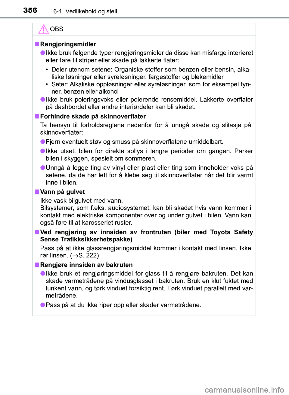 TOYOTA RAV4 2017 Instruksjoner for bruk (in Norwegian) 3566-1. Vedlikehold og stell
OM42B82NO
OBS
■Rengjøringsmidler
● Ikke bruk følgende typer rengjøringsmidler da disse kan misfarge i\
nteriøret
eller føre til striper eller skade på lakkerte f TOYOTA RAV4 2017 Instruksjoner for bruk (in Norwegian) 3566-1. Vedlikehold og stell
OM42B82NO
OBS
■Rengjøringsmidler
● Ikke bruk følgende typer rengjøringsmidler da disse kan misfarge i\
nteriøret
eller føre til striper eller skade på lakkerte f