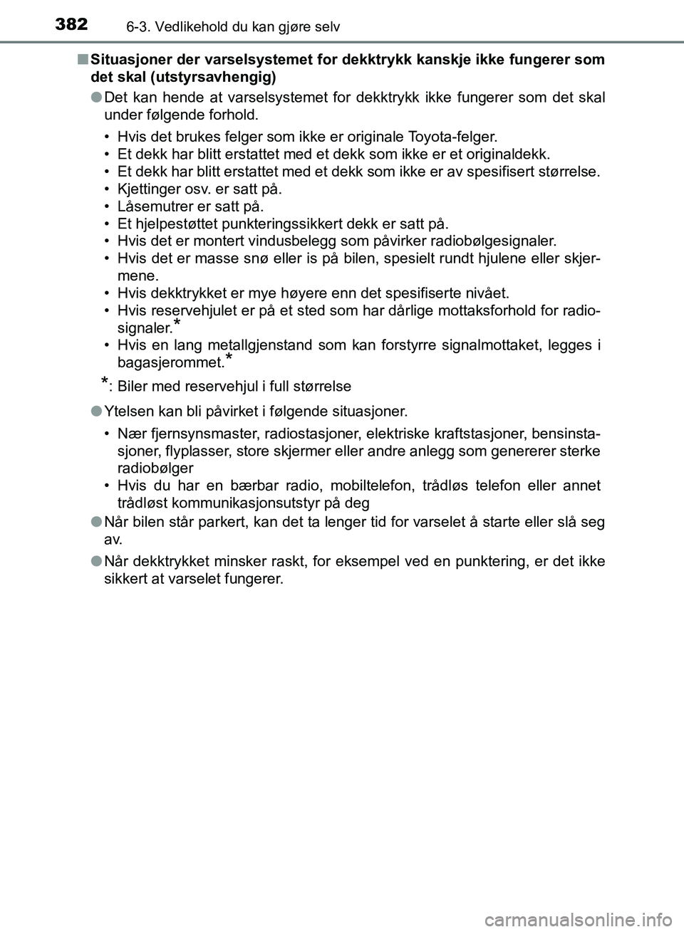 TOYOTA RAV4 2017 Instruksjoner for bruk (in Norwegian) 3826-3. Vedlikehold du kan gjøre selv
OM42B82NO■
Situasjoner der varselsystemet for dekktrykk kanskje ikke fungerer som
det skal (utstyrsavhengig)
●Det kan hende at varselsystemet for dekktrykk i TOYOTA RAV4 2017 Instruksjoner for bruk (in Norwegian) 3826-3. Vedlikehold du kan gjøre selv
OM42B82NO■
Situasjoner der varselsystemet for dekktrykk kanskje ikke fungerer som
det skal (utstyrsavhengig)
●Det kan hende at varselsystemet for dekktrykk i