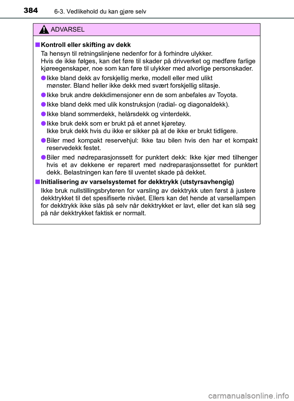 TOYOTA RAV4 2017 Instruksjoner for bruk (in Norwegian) 3846-3. Vedlikehold du kan gjøre selv
OM42B82NO
ADVARSEL
■Kontroll eller skifting av dekk
Ta hensyn til retningslinjene nedenfor for å forhindre ulykker.
Hvis de ikke følges, kan det føre til s TOYOTA RAV4 2017 Instruksjoner for bruk (in Norwegian) 3846-3. Vedlikehold du kan gjøre selv
OM42B82NO
ADVARSEL
■Kontroll eller skifting av dekk
Ta hensyn til retningslinjene nedenfor for å forhindre ulykker.
Hvis de ikke følges, kan det føre til s