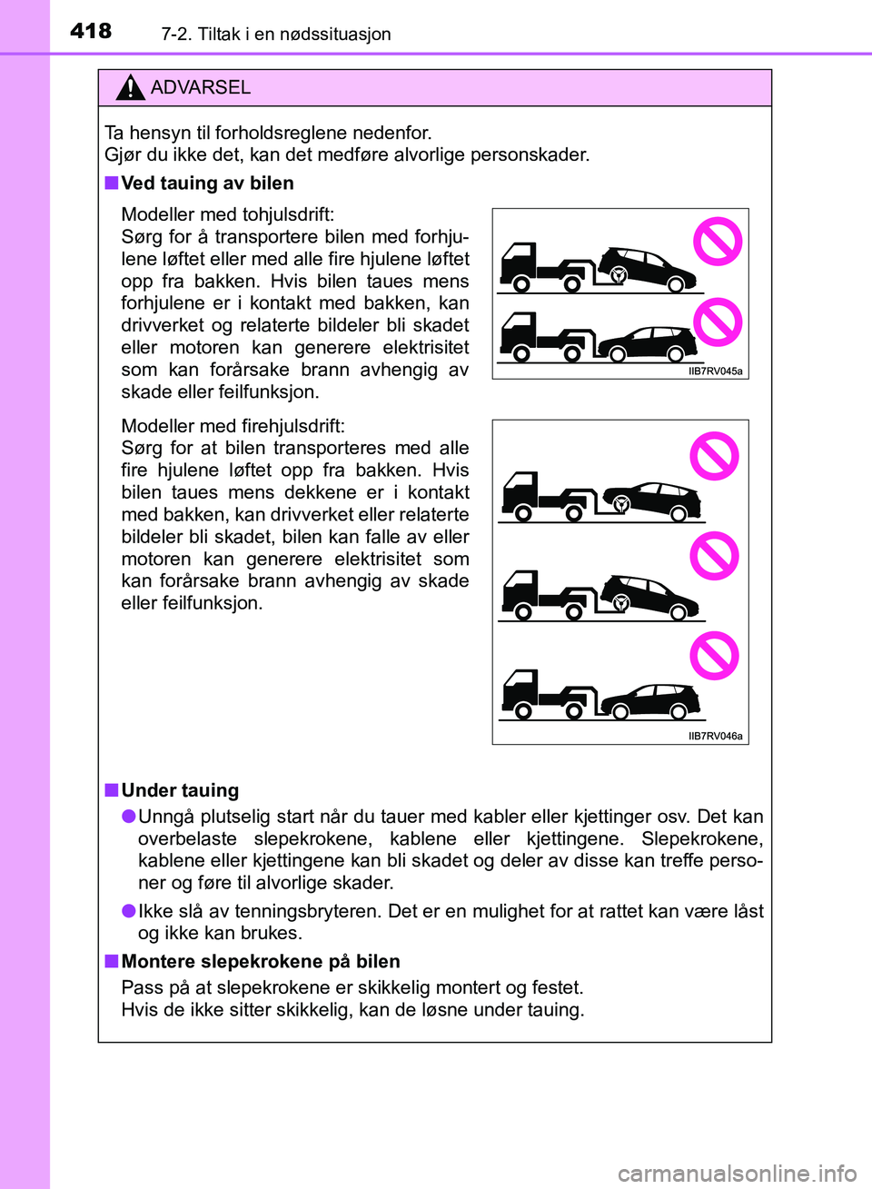 TOYOTA RAV4 2017 Instruksjoner for bruk (in Norwegian) 4187-2. Tiltak i en nødssituasjon
OM42B82NO
ADVARSEL
Ta hensyn til forholdsreglene nedenfor.
Gjør du ikke det, kan det medføre alvorlige personskader.
■Ved tauing av bilen
■ Under tauing
● U TOYOTA RAV4 2017 Instruksjoner for bruk (in Norwegian) 4187-2. Tiltak i en nødssituasjon
OM42B82NO
ADVARSEL
Ta hensyn til forholdsreglene nedenfor.
Gjør du ikke det, kan det medføre alvorlige personskader.
■Ved tauing av bilen
■ Under tauing
● U