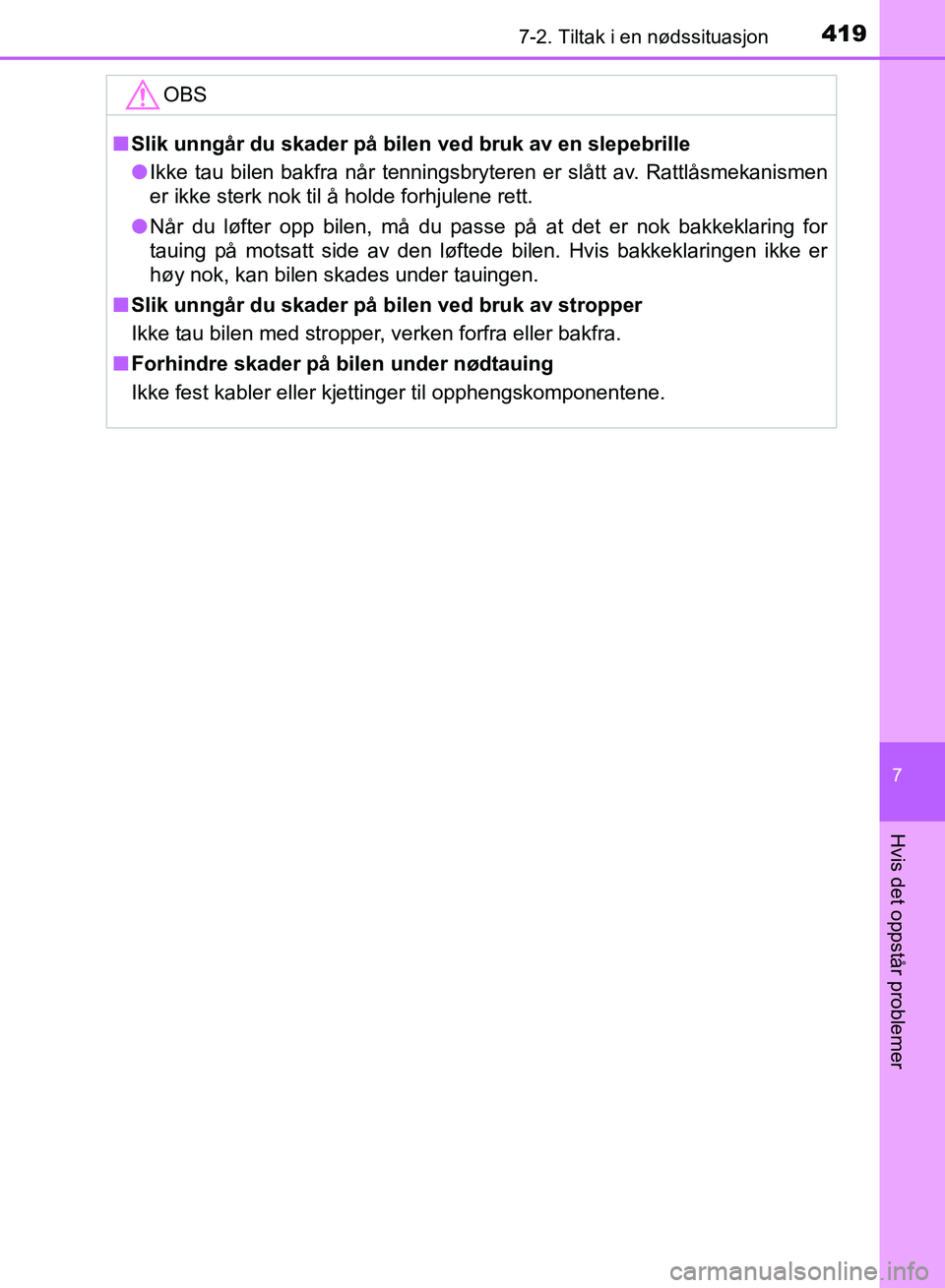 TOYOTA RAV4 2017 Instruksjoner for bruk (in Norwegian) 4197-2. Tiltak i en nødssituasjon
OM42B82NO
7
Hvis det oppstår problemer
OBS
■Slik unngår du skader på bilen ved bruk av en slepebrille
● Ikke tau bilen bakfra når tenningsbryteren er slått TOYOTA RAV4 2017 Instruksjoner for bruk (in Norwegian) 4197-2. Tiltak i en nødssituasjon
OM42B82NO
7
Hvis det oppstår problemer
OBS
■Slik unngår du skader på bilen ved bruk av en slepebrille
● Ikke tau bilen bakfra når tenningsbryteren er slått