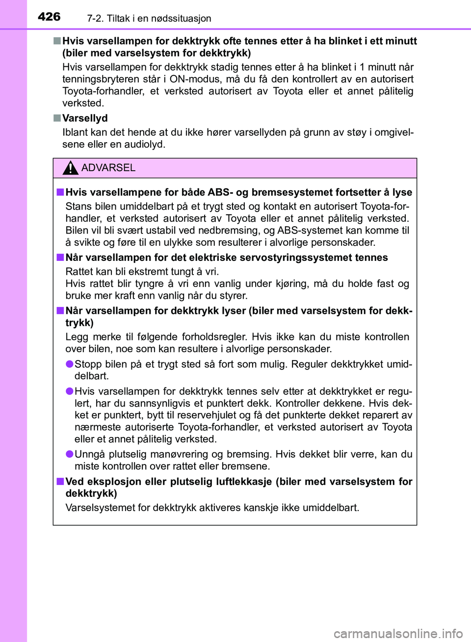 TOYOTA RAV4 2017 Instruksjoner for bruk (in Norwegian) 4267-2. Tiltak i en nødssituasjon
OM42B82NO■
Hvis varsellampen for dekktrykk ofte te nnes etter å ha blinket i ett minutt
(biler med varselsystem for dekktrykk)
Hvis varsellampen for dekktrykk sta TOYOTA RAV4 2017 Instruksjoner for bruk (in Norwegian) 4267-2. Tiltak i en nødssituasjon
OM42B82NO■
Hvis varsellampen for dekktrykk ofte te nnes etter å ha blinket i ett minutt
(biler med varselsystem for dekktrykk)
Hvis varsellampen for dekktrykk sta