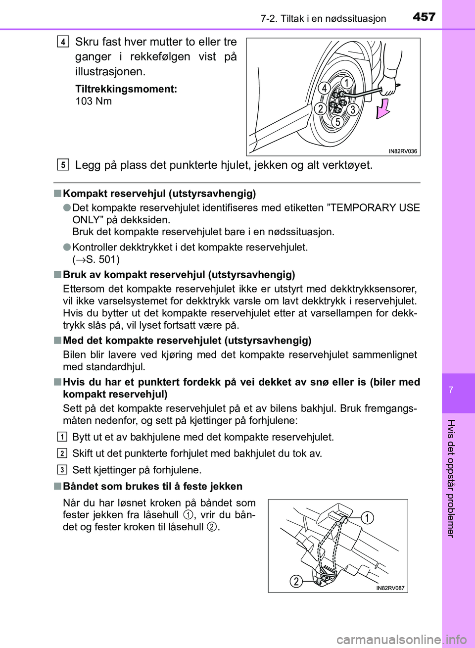 TOYOTA RAV4 2017 Instruksjoner for bruk (in Norwegian) 4577-2. Tiltak i en nødssituasjon
OM42B82NO
7
Hvis det oppstår problemer
Skru fast hver mutter to eller tre
ganger i rekkefølgen vist på
illustrasjonen.
Tiltrekkingsmoment:
103 Nm
Legg på plass d TOYOTA RAV4 2017 Instruksjoner for bruk (in Norwegian) 4577-2. Tiltak i en nødssituasjon
OM42B82NO
7
Hvis det oppstår problemer
Skru fast hver mutter to eller tre
ganger i rekkefølgen vist på
illustrasjonen.
Tiltrekkingsmoment:
103 Nm
Legg på plass d