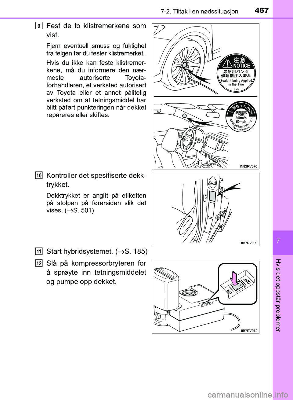 TOYOTA RAV4 2017 Instruksjoner for bruk (in Norwegian) 4677-2. Tiltak i en nødssituasjon
OM42B82NO
7
Hvis det oppstår problemer
Fest de to klistremerkene som
vist.
Fjern eventuell smuss og fuktighet
fra felgen før du fester klistremerket.
Hvis du ikke TOYOTA RAV4 2017 Instruksjoner for bruk (in Norwegian) 4677-2. Tiltak i en nødssituasjon
OM42B82NO
7
Hvis det oppstår problemer
Fest de to klistremerkene som
vist.
Fjern eventuell smuss og fuktighet
fra felgen før du fester klistremerket.
Hvis du ikke