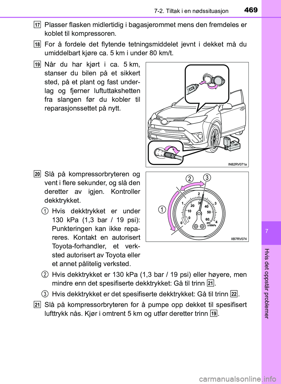 TOYOTA RAV4 2017 Instruksjoner for bruk (in Norwegian) 4697-2. Tiltak i en nødssituasjon
OM42B82NO
7
Hvis det oppstår problemer
Plasser flasken midlertidig i bagasjerommet mens den fremdeles er
koblet til kompressoren.
For å fordele det flytende tetnin TOYOTA RAV4 2017 Instruksjoner for bruk (in Norwegian) 4697-2. Tiltak i en nødssituasjon
OM42B82NO
7
Hvis det oppstår problemer
Plasser flasken midlertidig i bagasjerommet mens den fremdeles er
koblet til kompressoren.
For å fordele det flytende tetnin