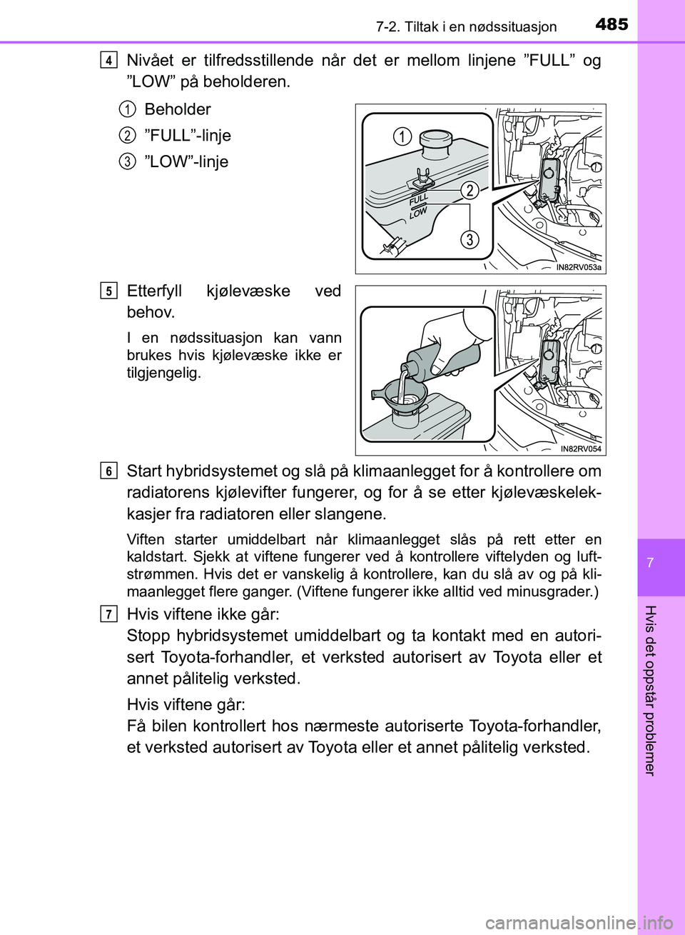 TOYOTA RAV4 2017 Instruksjoner for bruk (in Norwegian) 4857-2. Tiltak i en nødssituasjon
OM42B82NO
7
Hvis det oppstår problemer
Nivået er tilfredsstillende når det er mellom linjene ”FULL” og
”LOW” på beholderen.Beholder
”FULL”-linje
”L TOYOTA RAV4 2017 Instruksjoner for bruk (in Norwegian) 4857-2. Tiltak i en nødssituasjon
OM42B82NO
7
Hvis det oppstår problemer
Nivået er tilfredsstillende når det er mellom linjene ”FULL” og
”LOW” på beholderen.Beholder
”FULL”-linje
”L