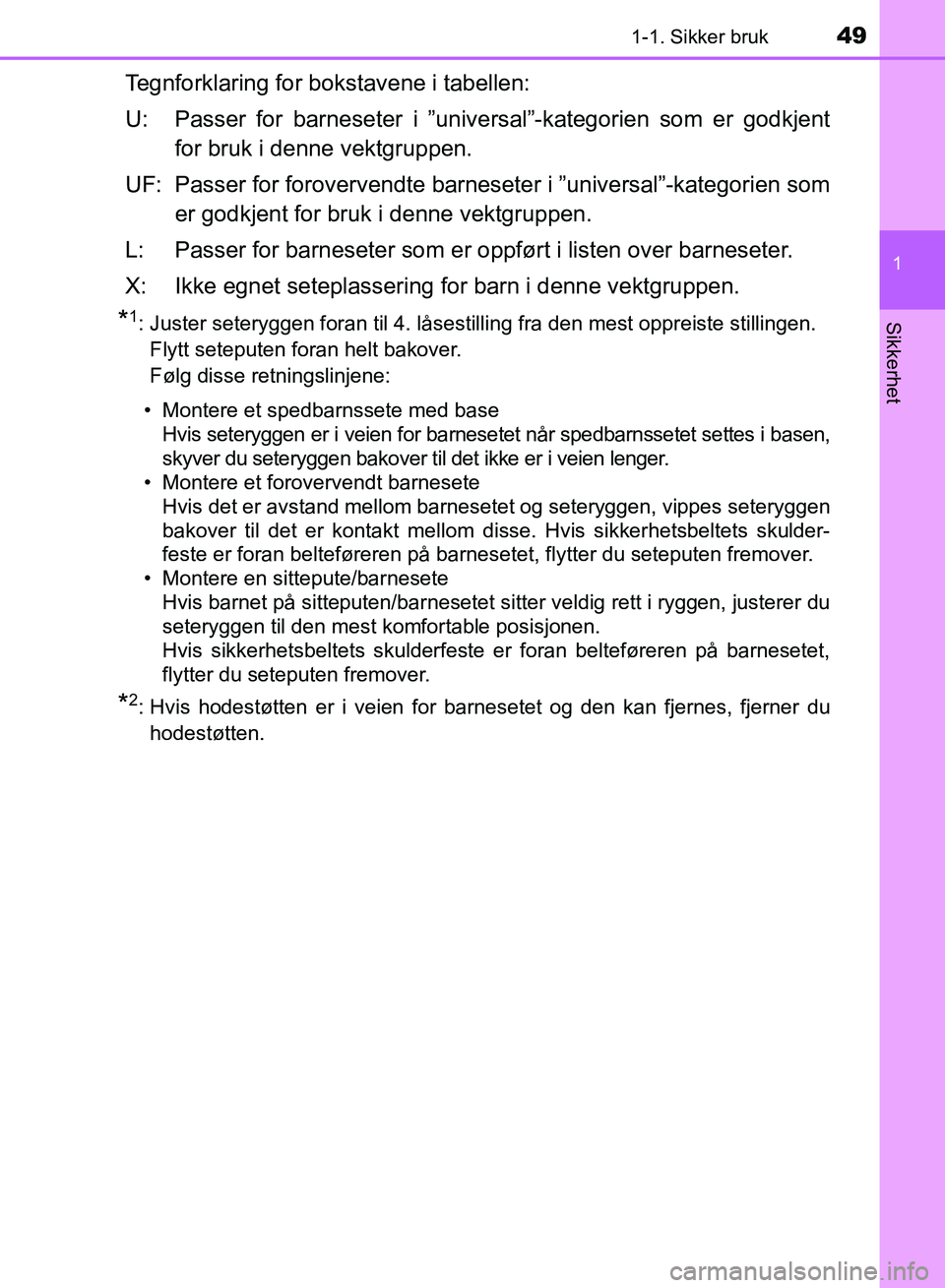 TOYOTA RAV4 2017  Instruksjoner for bruk (in Norwegian) 491-1. Sikker bruk
1
OM42B82NO
Sikkerhet
Tegnforklaring for bokstavene i tabellen:
U: Passer for barneseter i ”universal”-kategorien som er godkjentfor bruk i denne vektgruppen.
UF: Passer for for