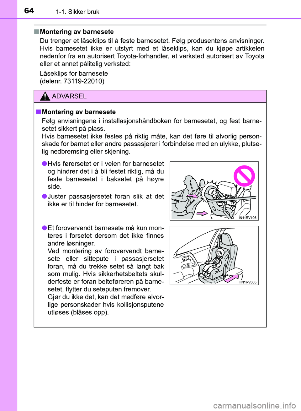 TOYOTA RAV4 2017 Instruksjoner for bruk (in Norwegian) 641-1. Sikker bruk
OM42B82NO
■Montering av barnesete
Du trenger et låseklips til å feste barnesetet. Følg produsentens anvisninger.
Hvis barnesetet ikke er utstyrt med et låseklips, kan du kjøp TOYOTA RAV4 2017 Instruksjoner for bruk (in Norwegian) 641-1. Sikker bruk
OM42B82NO
■Montering av barnesete
Du trenger et låseklips til å feste barnesetet. Følg produsentens anvisninger.
Hvis barnesetet ikke er utstyrt med et låseklips, kan du kjøp
